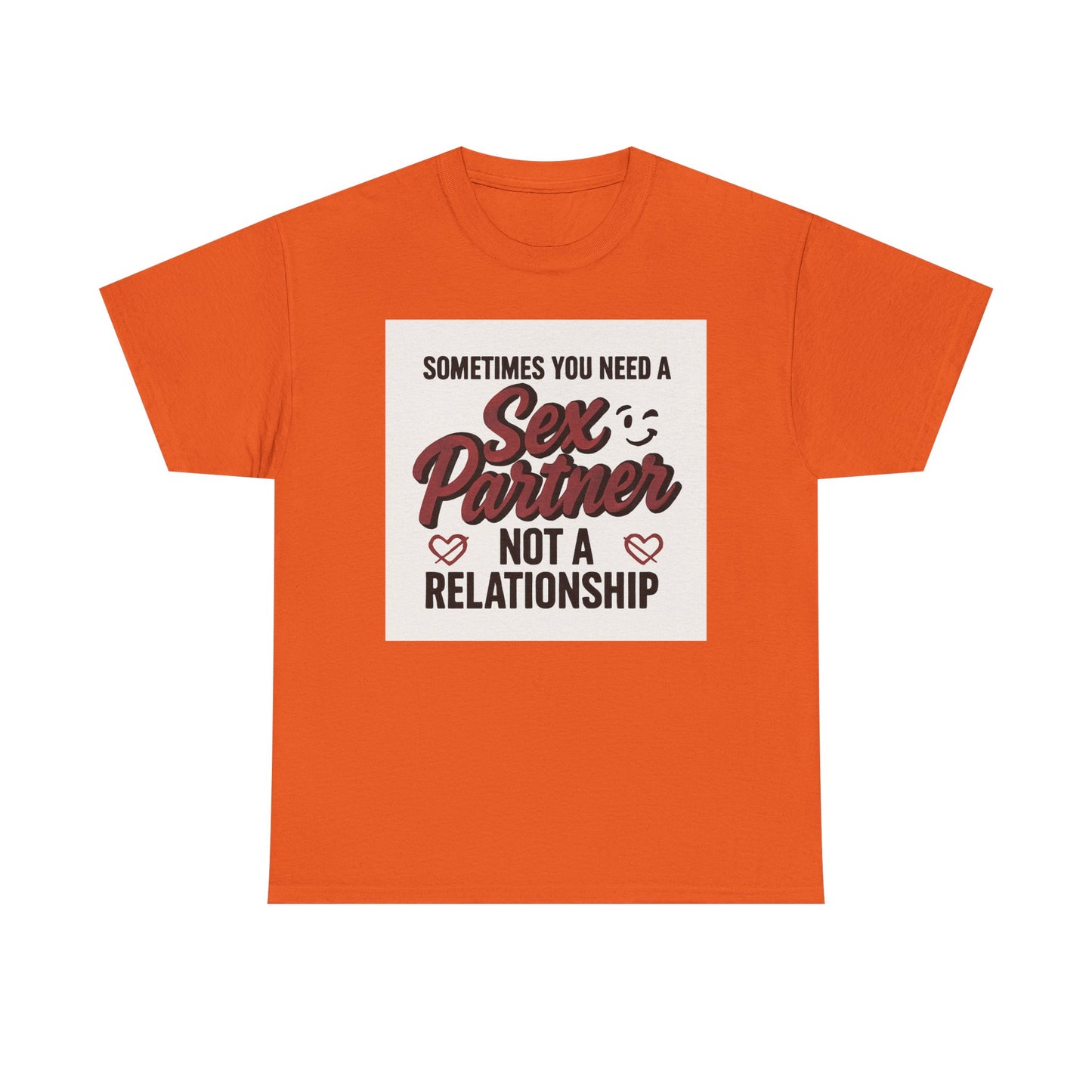 T-Shirt — "Sometimes You Need a Sex Partner Not a Relationship" Graphic Tee Printify