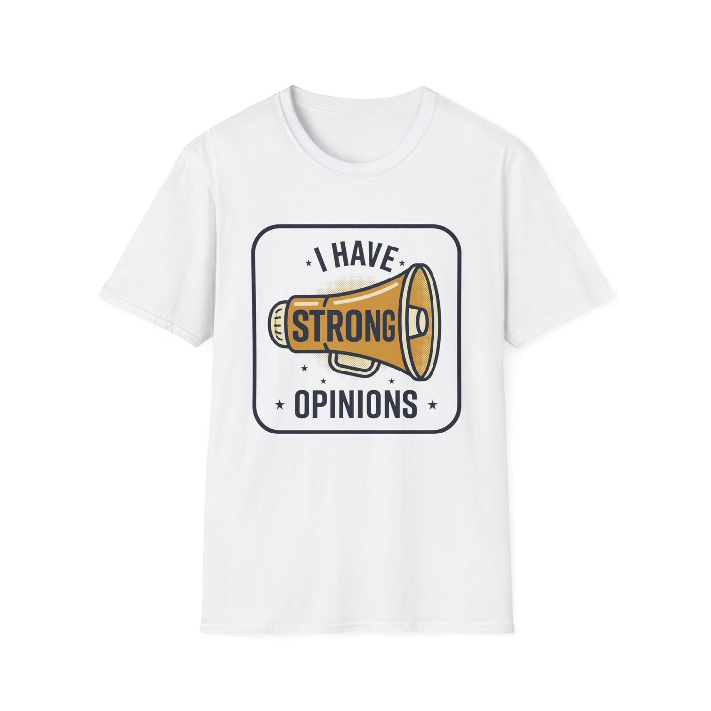 I Have Strong Opinions T-Shirt — Funny Megaphone Graphic Tee