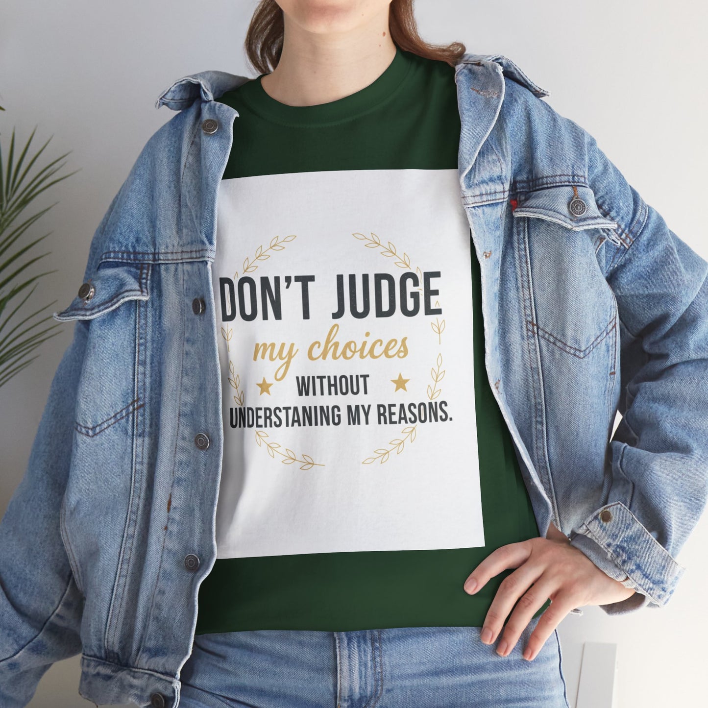 Don’t Judge My Choices T-Shirt – “Don’t Judge My Choices Without Understanding My Reasons” Graphic Tee