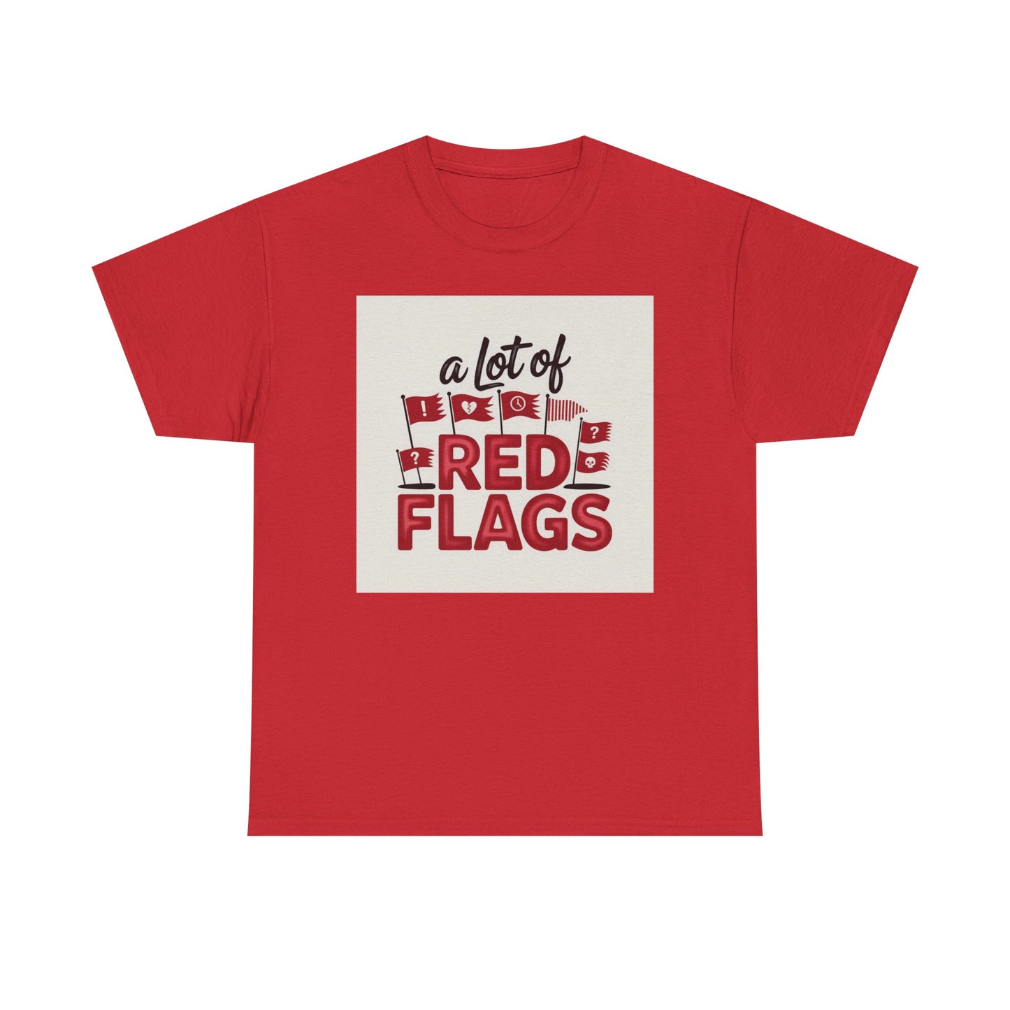 T-Shirt — “A Lot of Red Flags” Funny Relationship Humor Tee