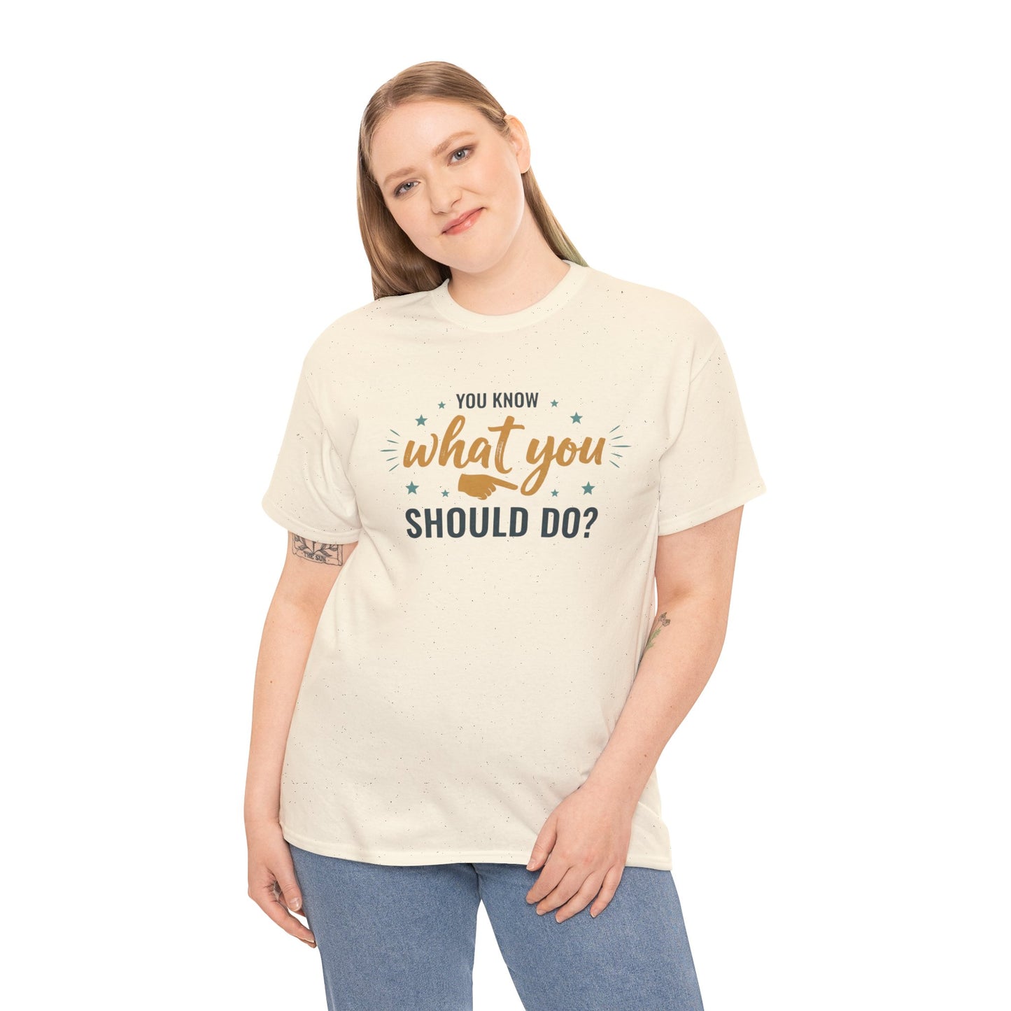 You Know What You Should Do T-Shirt — Motivational Graphic Tee Printify