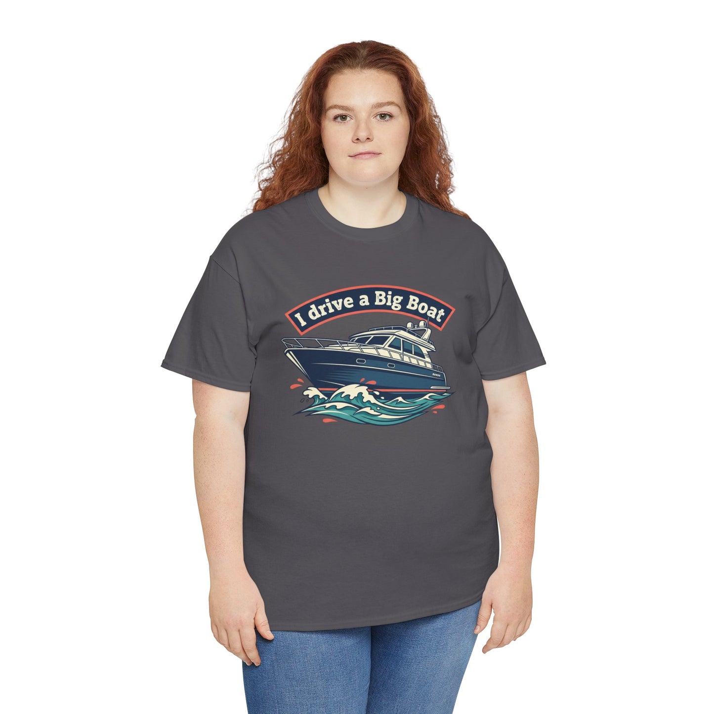 Boat T-Shirt — “I Drive a Big Boat” Graphic Tee for Boating Enthusiasts