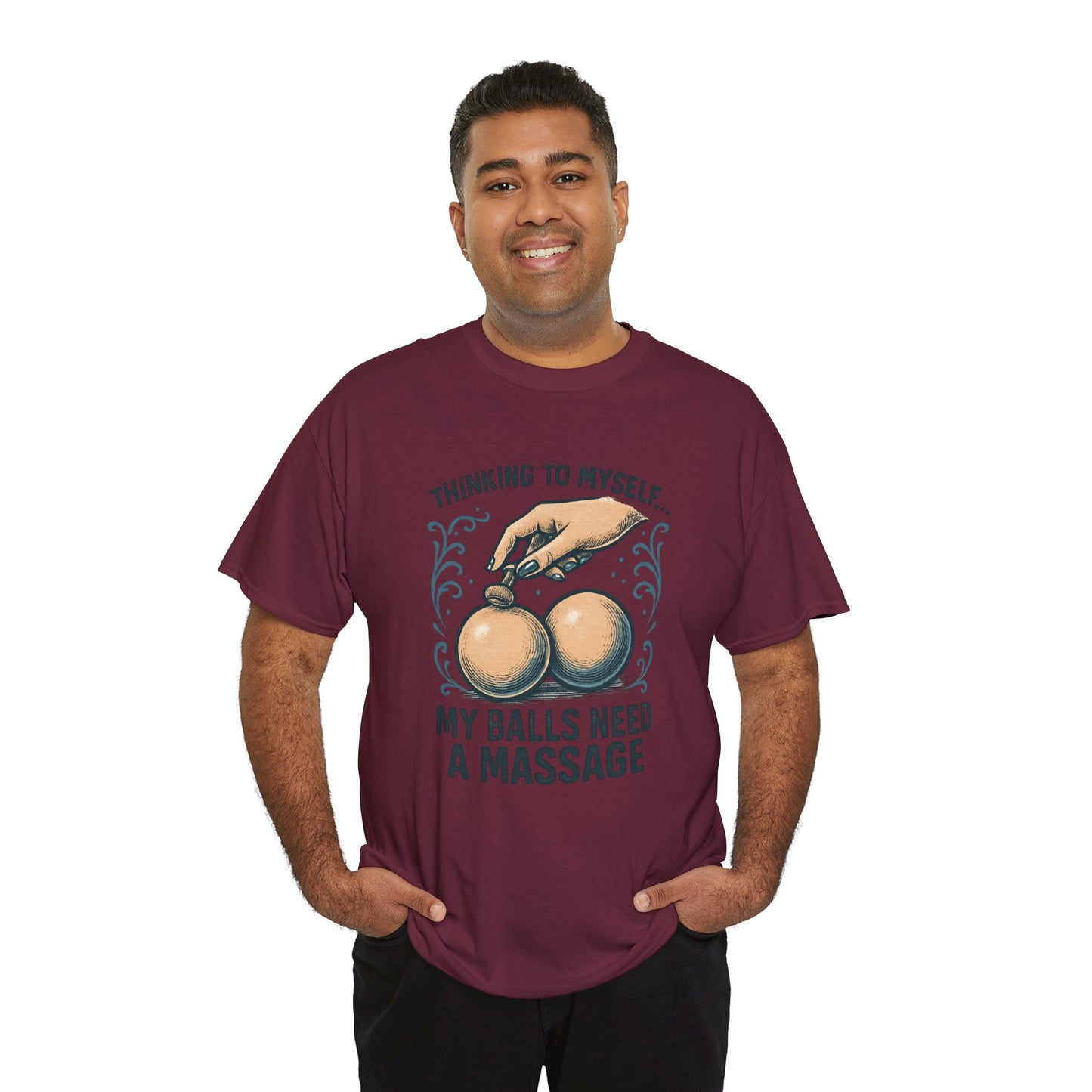 T-Shirt — "Thinking to Myself: My Balls Need a Massage" Funny Novelty Tee