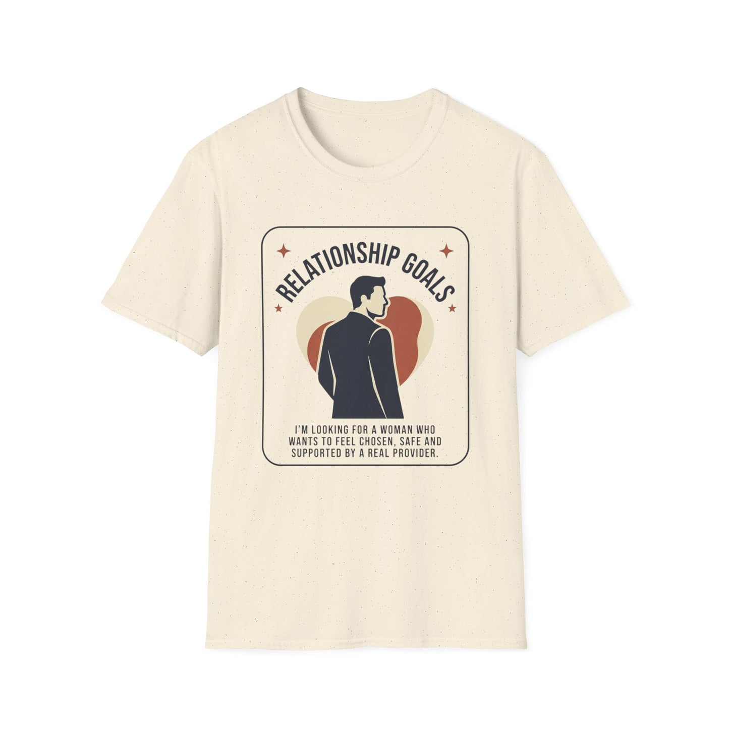 Relationship Goals T-Shirt — "I'm Looking For A Woman Who Wants To Feel Cherished, Safe and Supported"