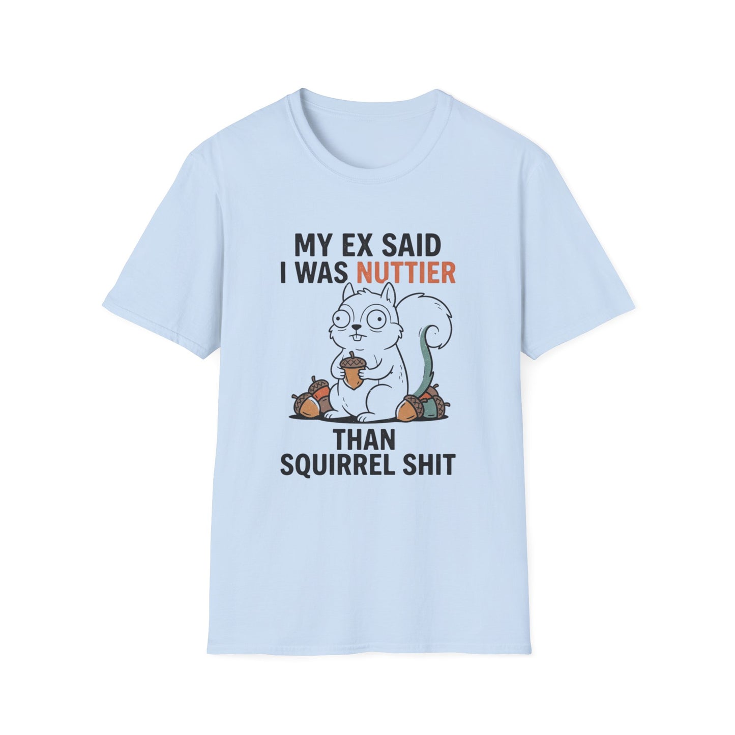 'My Ex Said I Was Nuttier Than Squirrel Shit' T-Shirt — Cute Squirrel Graphic Funny
