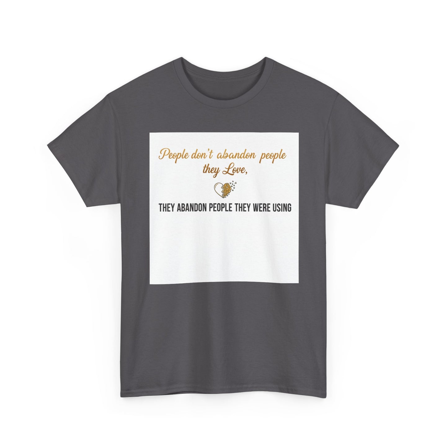 T-Shirt — "People don’t abandon people they love, they abandon people they were using" Inspirational Quote Tee