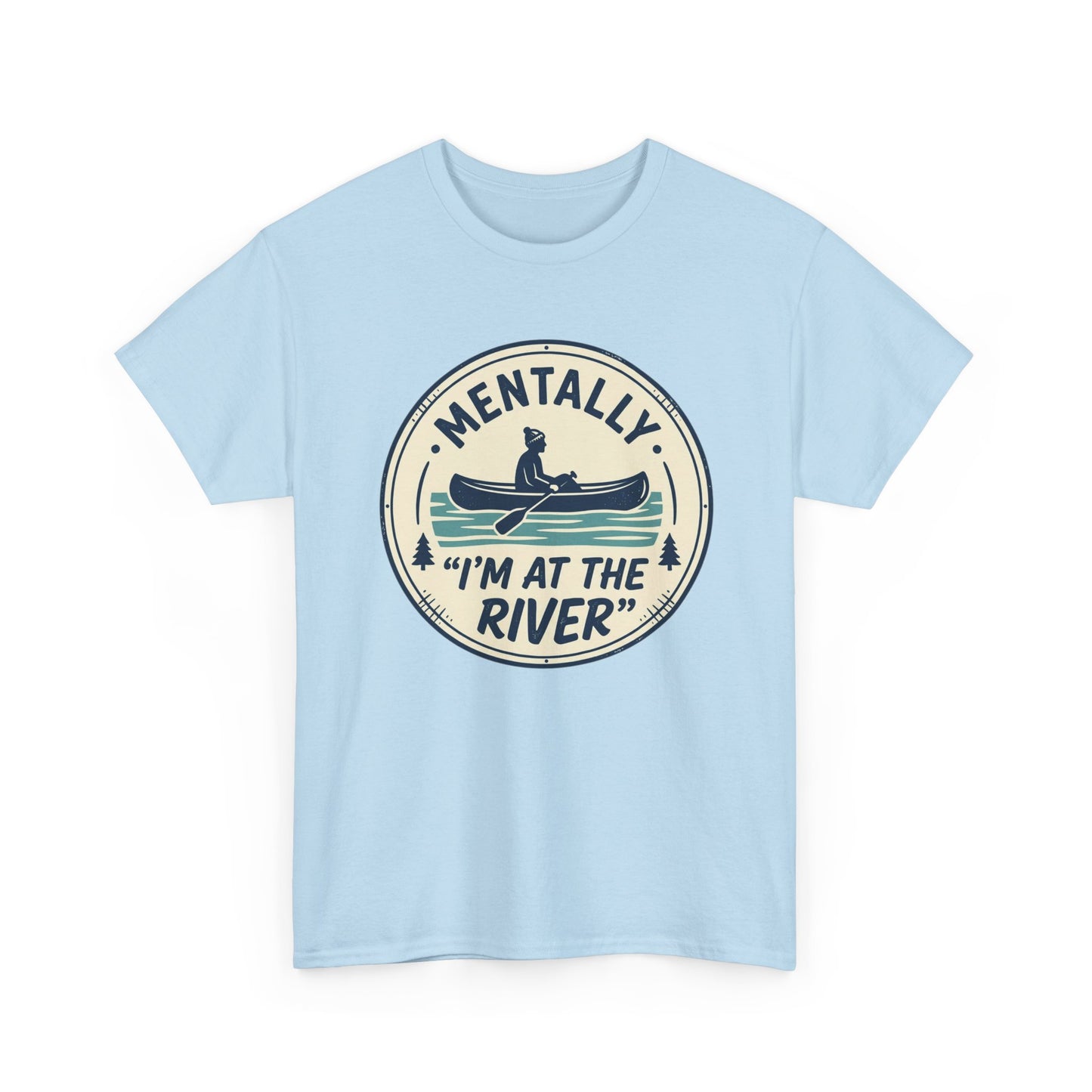 "Mentally I’m At The River" Canoe Graphic Tee