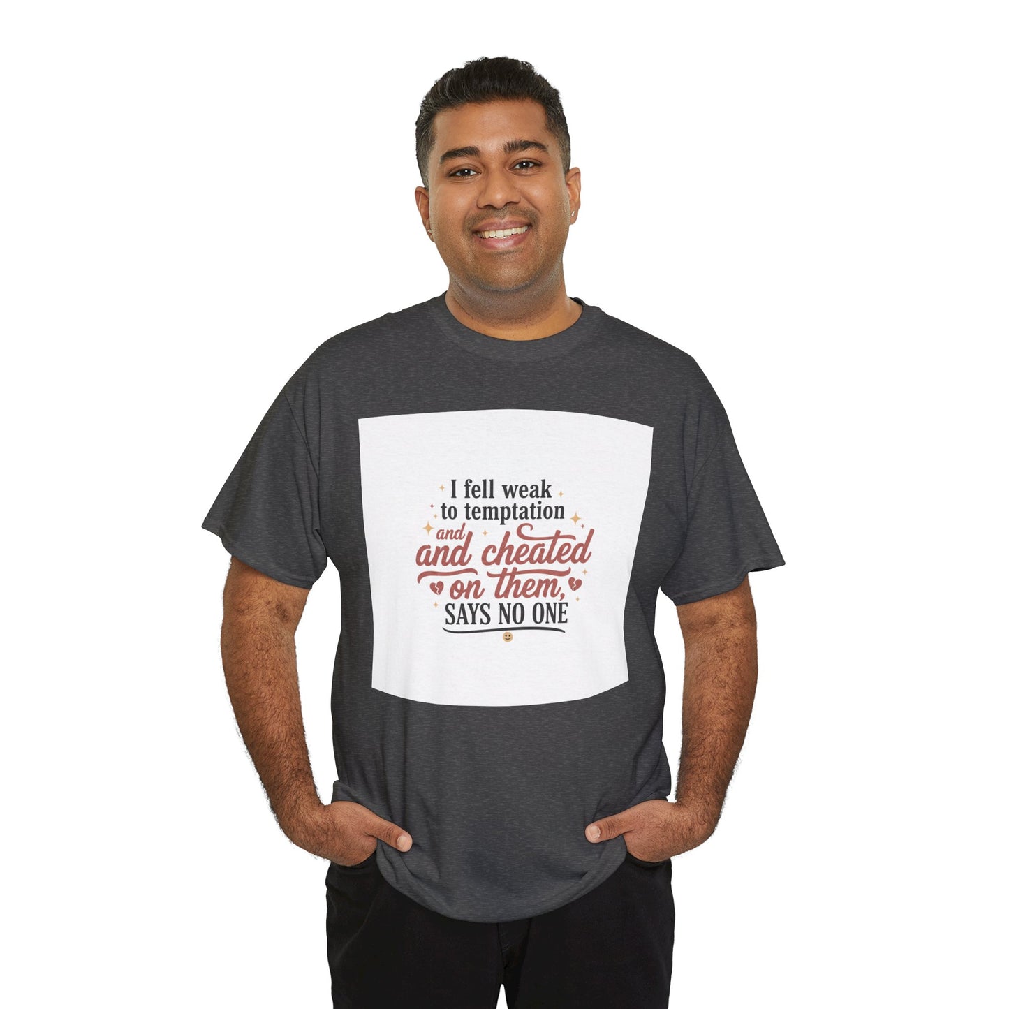 Funny Relationship Quote T-Shirt — “I fell weak to temptation and cheated on them” Graphic Tee Printify