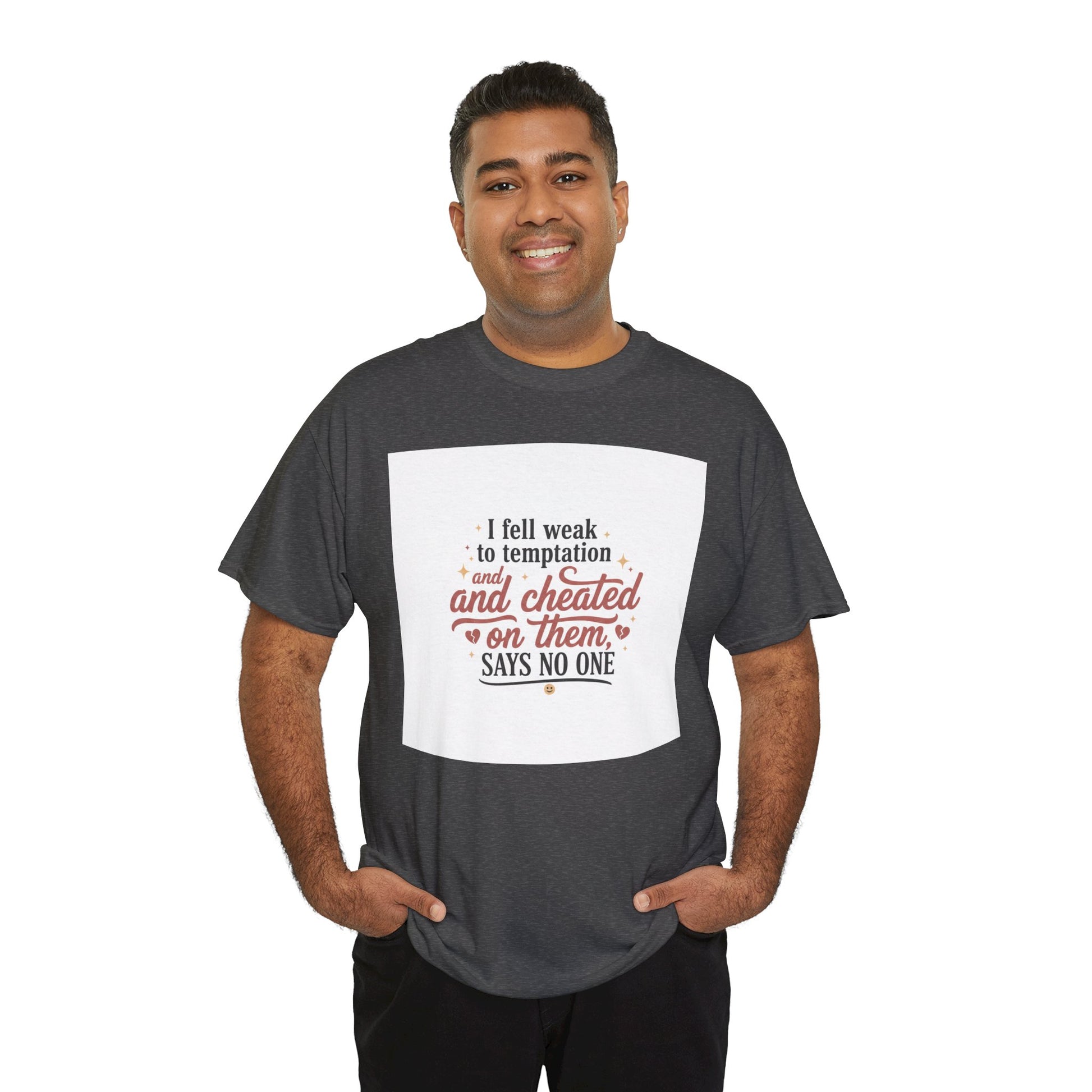 Funny Relationship Quote T-Shirt — “I fell weak to temptation and cheated on them” Graphic Tee Printify