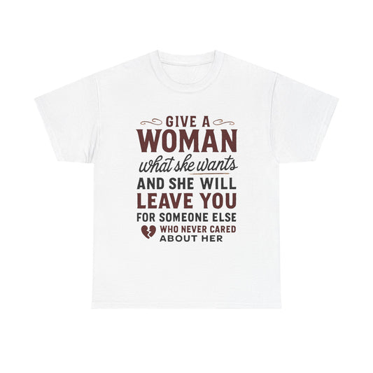 T-Shirt — "Give a Woman What She Wants" Funny Relationship Quote Tee
