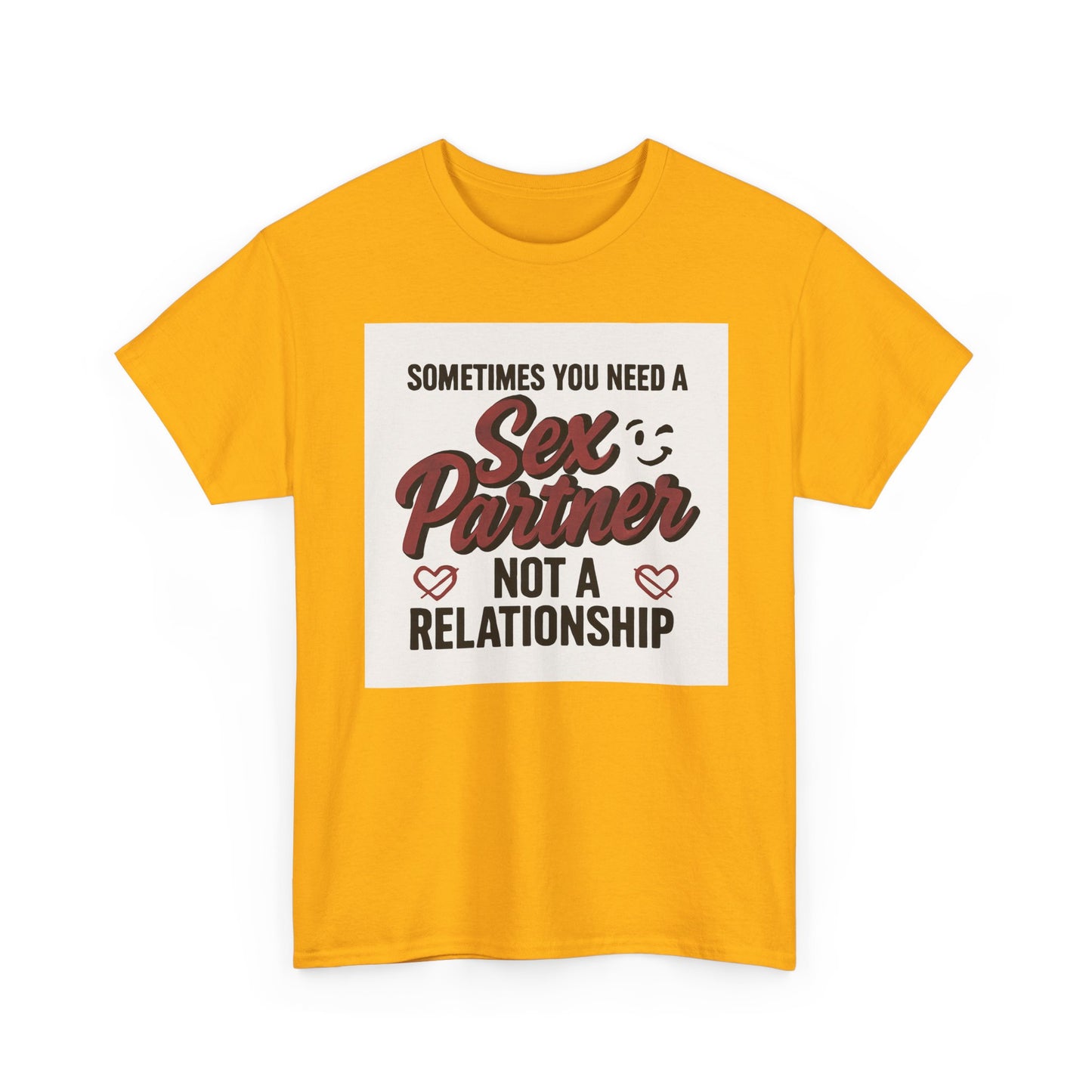 T-Shirt — "Sometimes You Need a Sex Partner Not a Relationship" Graphic Tee Printify