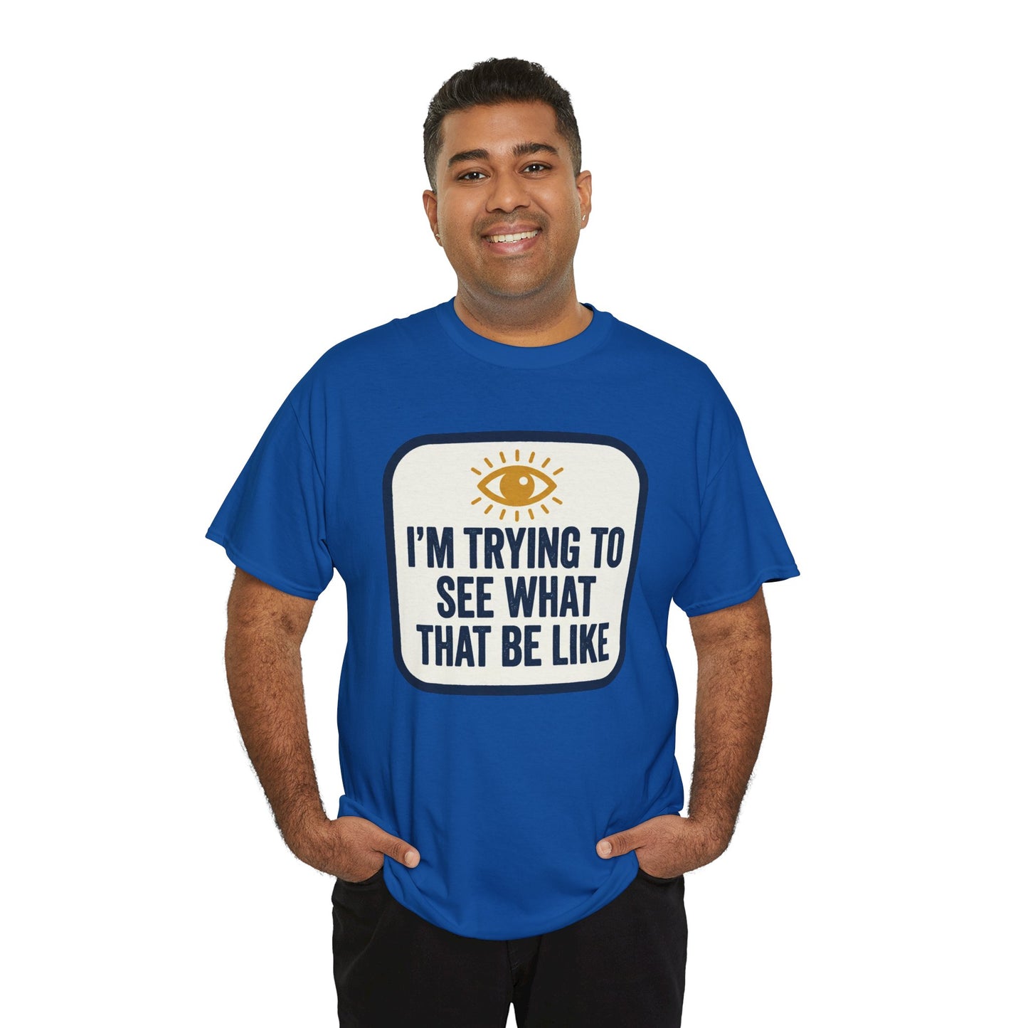 “I’m Trying to See What That Be Like” Graphic Tee — Retro Eye Quote T-Shirt