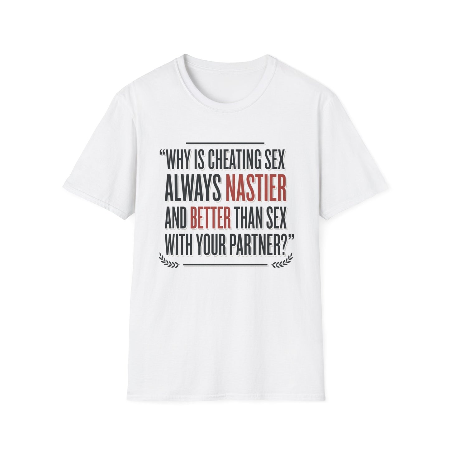 "Why Is Cheating Sex Always Nastier" Quote Graphic Tee