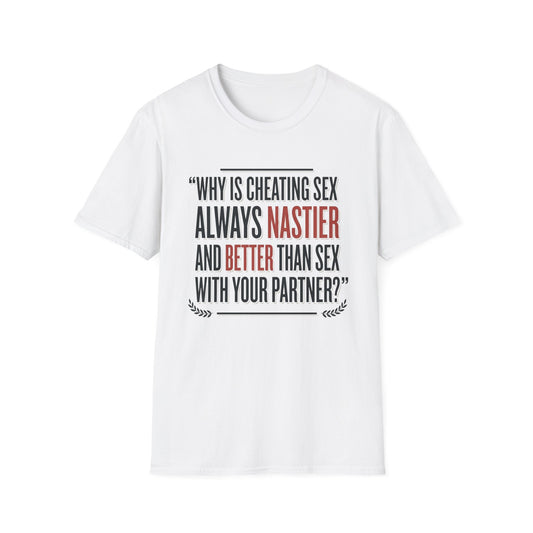 "Why Is Cheating Sex Always Nastier" Quote Graphic Tee