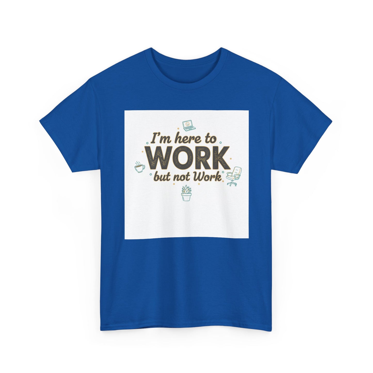 Work From Home Tee — "I'm Here to Work but not Work" Casual Remote Job T‑Shirt