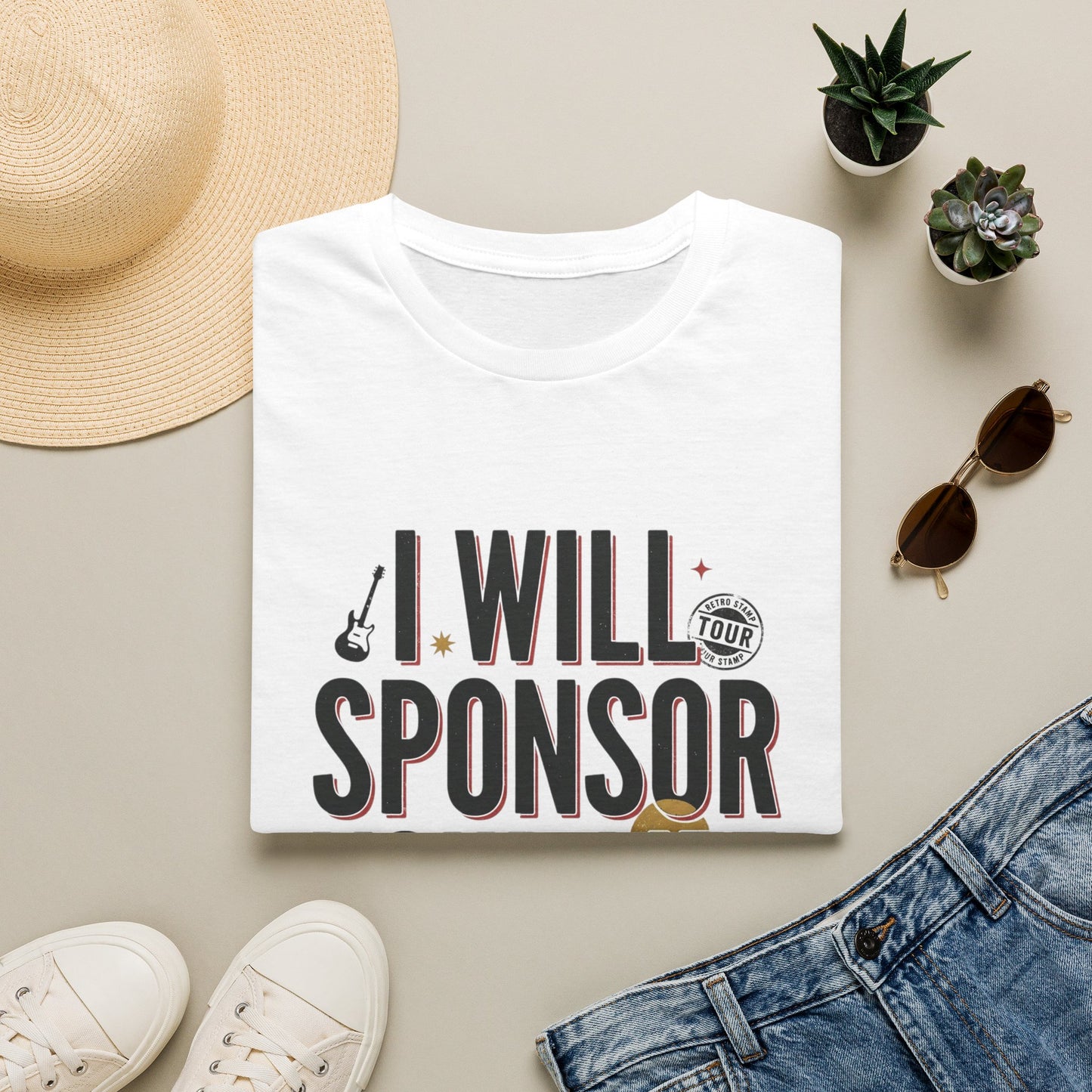 I Will Sponsor Your Life T-Shirt — Funny Supportive Tee for Friends & Concert Fans