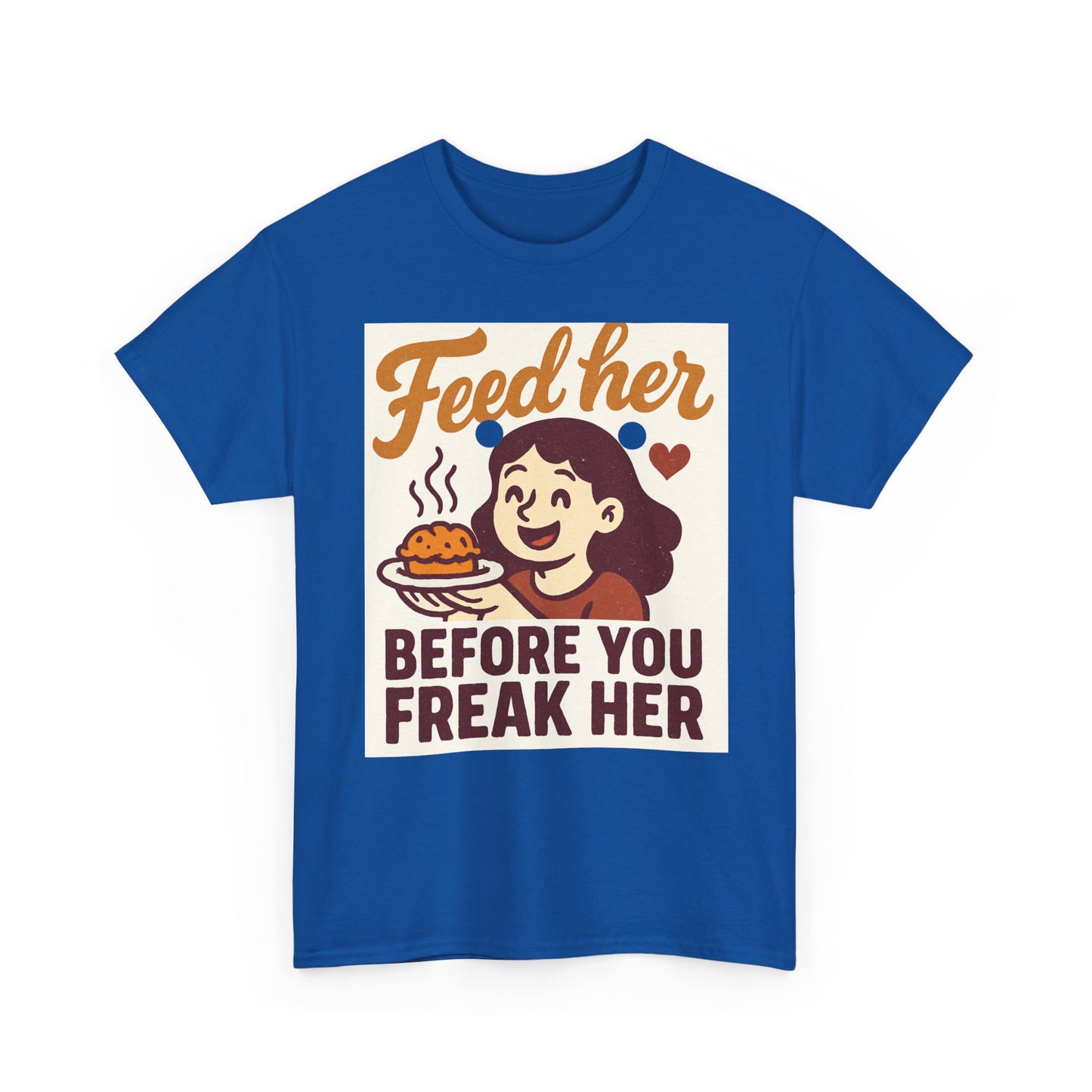 T-Shirt — "Feed Her Before You Freak Her" Funny Retro Graphic Tee