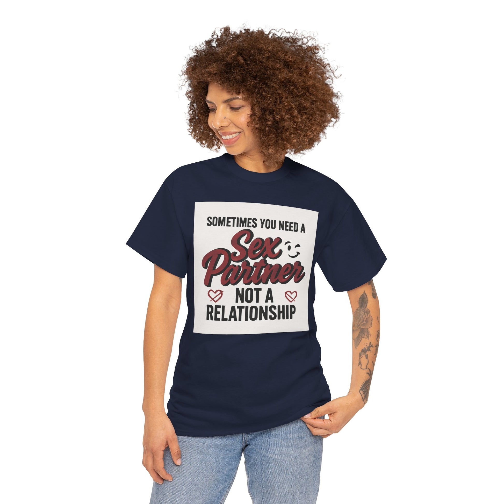 T-Shirt — "Sometimes You Need a Sex Partner Not a Relationship" Graphic Tee Printify