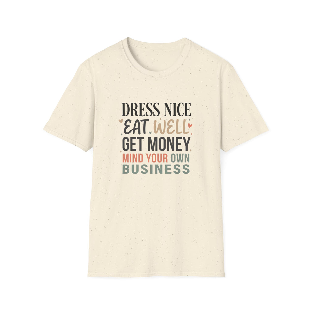 "Dress Nice. Eat Well. Get Money. Mind Your Own Business." Motivational Graphic Tee