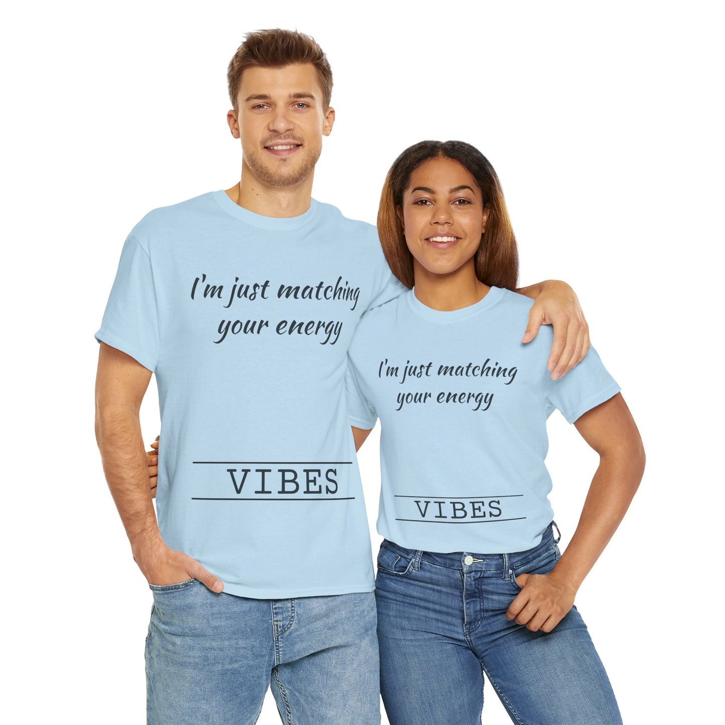 I'm Just Matching Your Energy