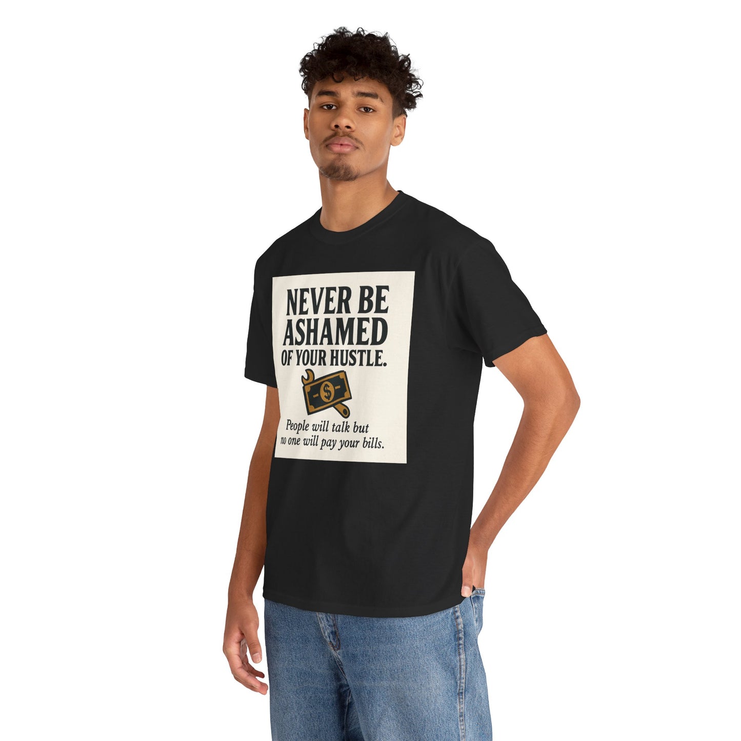 T-Shirt — "Never Be Ashamed of Your Hustle" Motivational Money Graphic Tee