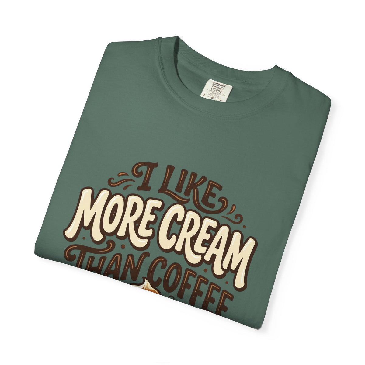 Coffee Tee — "I Like More Cream Than Coffee" Graphic T-Shirt