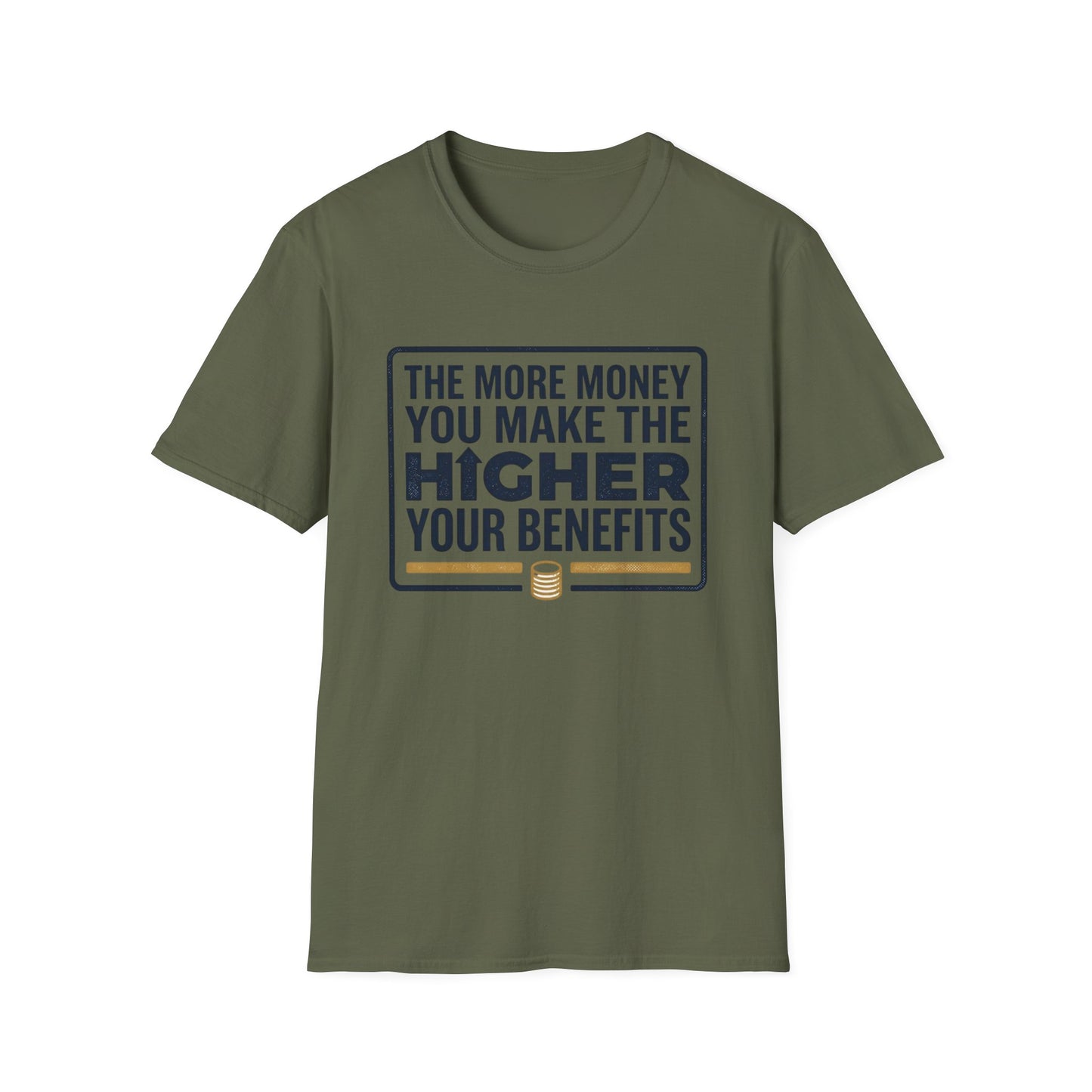 T-Shirt — "The More Money You Make The Higher Your Benefits" Funny Financial Quote Tee