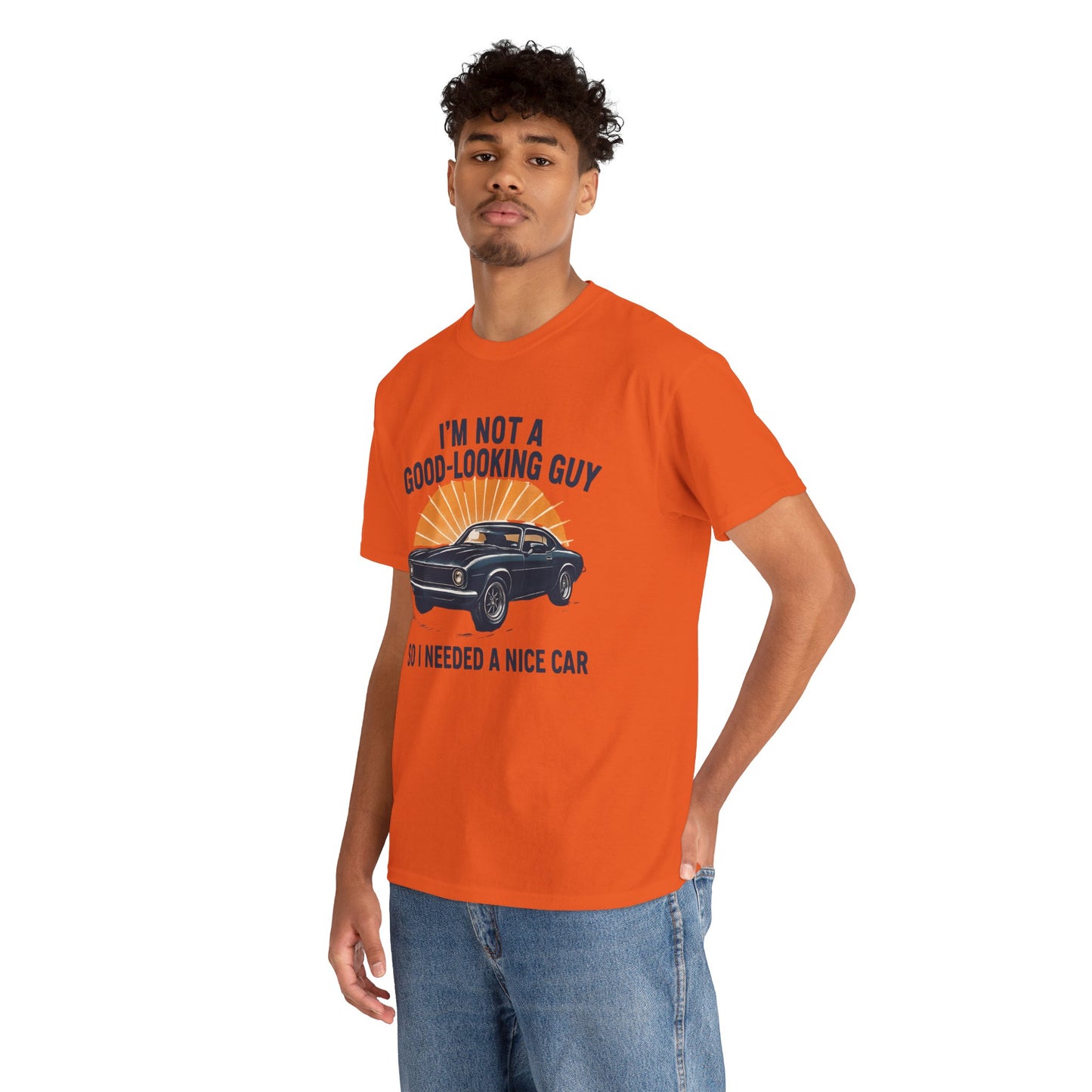 Classic Car Tee - "I'm Not a Good-Looking Guy So I Needed a Nice Car" Vintage Muscle Car T-Shirt
