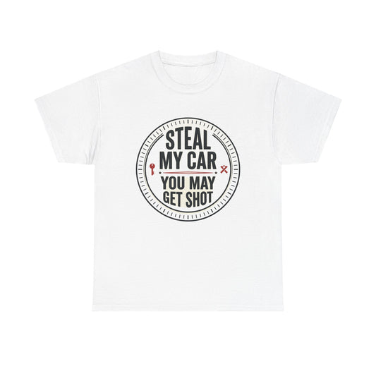 “Steal My Car You May Get Shot” Funny Garage & Car Owner Tee