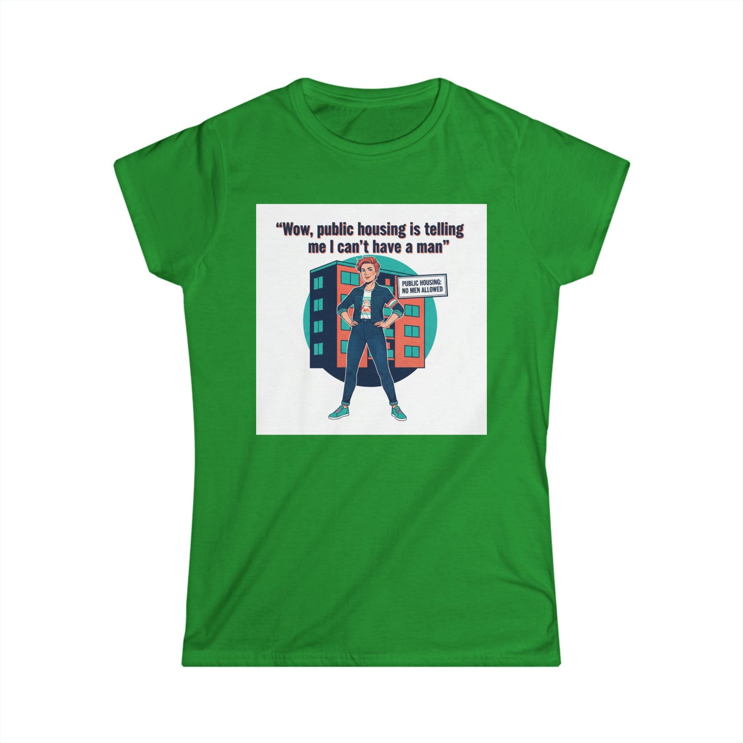 T‑Shirt — “Wow, public housing is telling me I can’t have a man” Graphic Tee (Feminist Humor, Urban City Design) Printify
