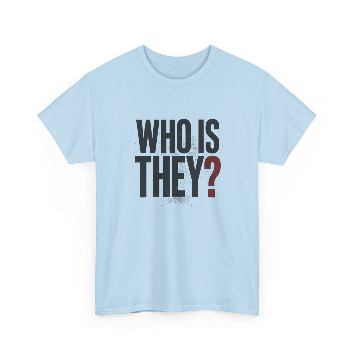 Who Is They? Graphic Tee — Bold Question Mark Statement T-Shirt