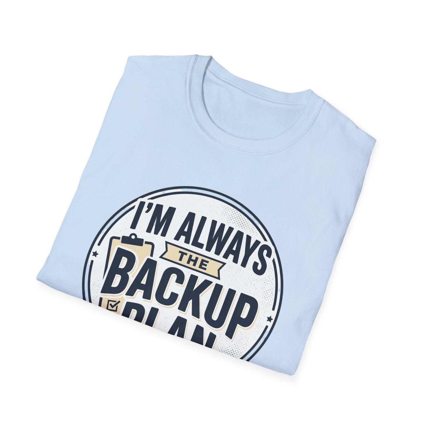 Backup Plan T-Shirt — "I'm Always the Backup Plan" Funny Graphic Tee
