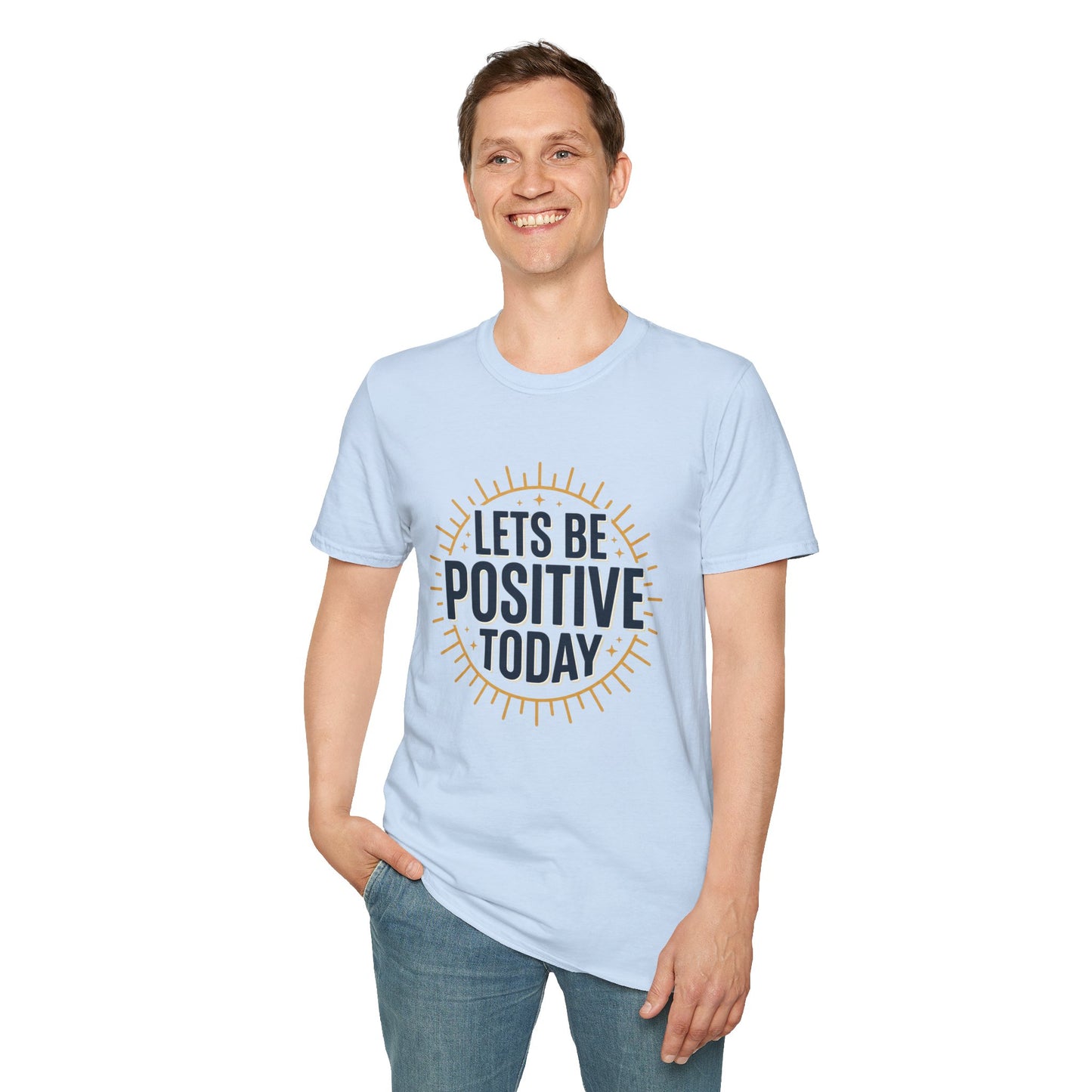 Lets Be Positive Today T-Shirt — Motivational Sunburst Graphic Tee