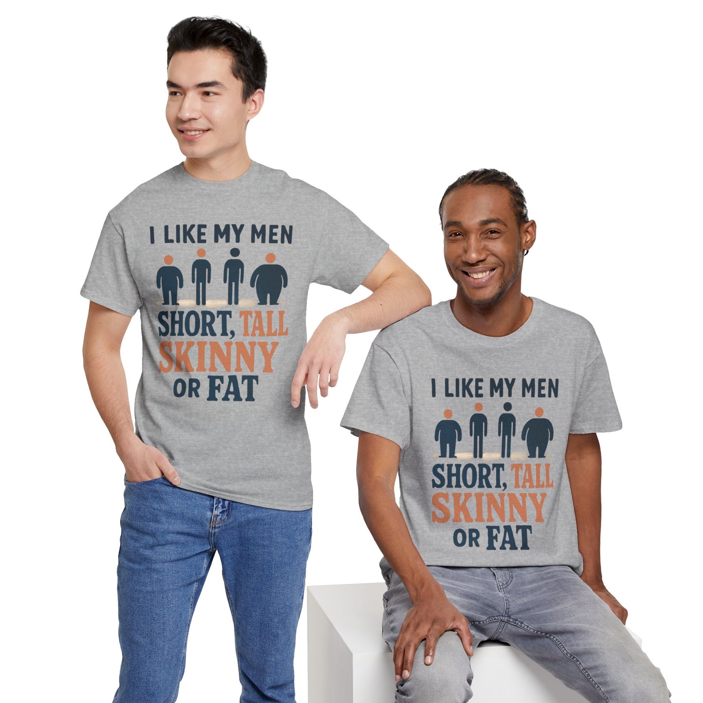 T-Shirt — "I Like My Men: Short, Tall, Skinny or Fat" Funny Graphic Tee