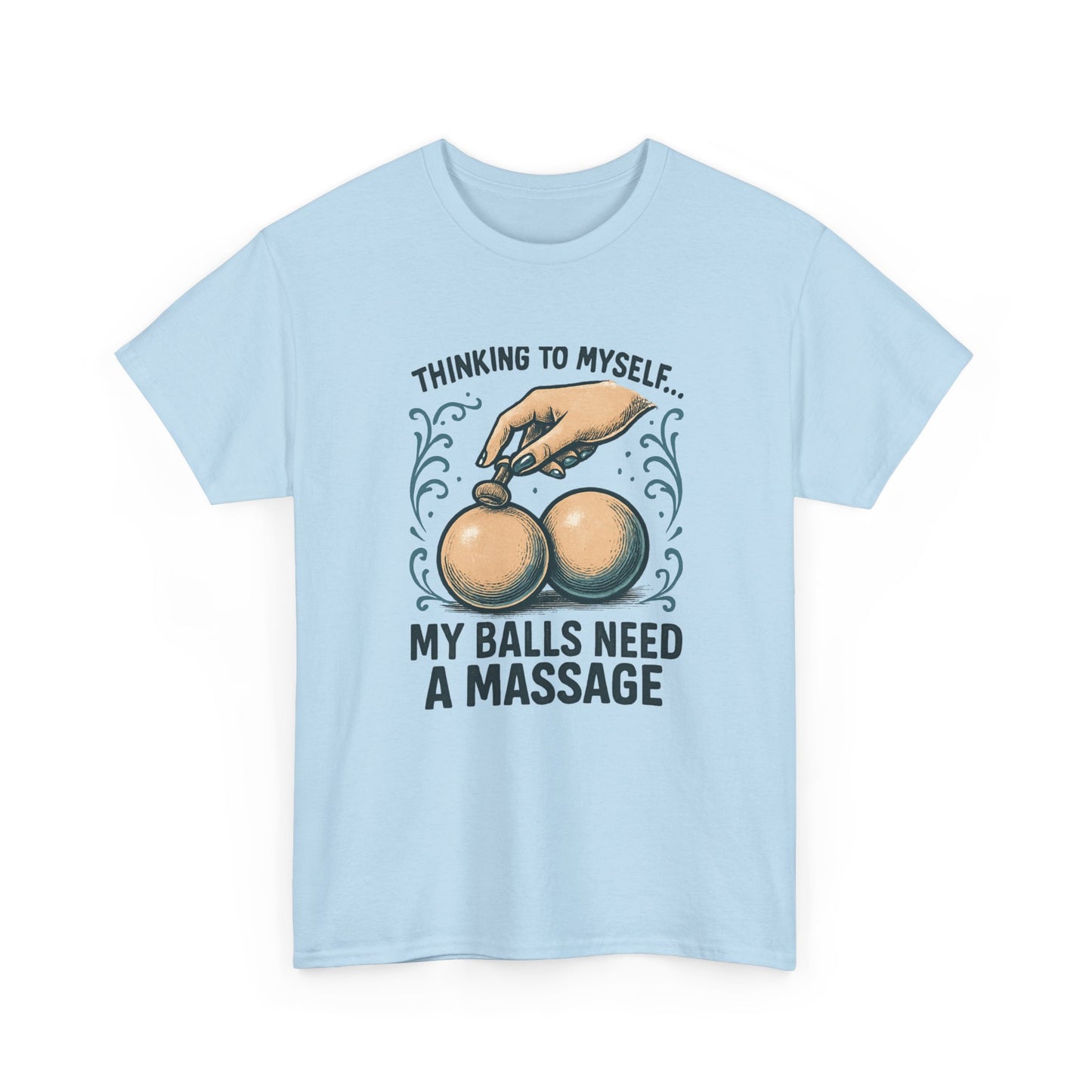 T-Shirt — "Thinking to Myself: My Balls Need a Massage" Funny Novelty Tee