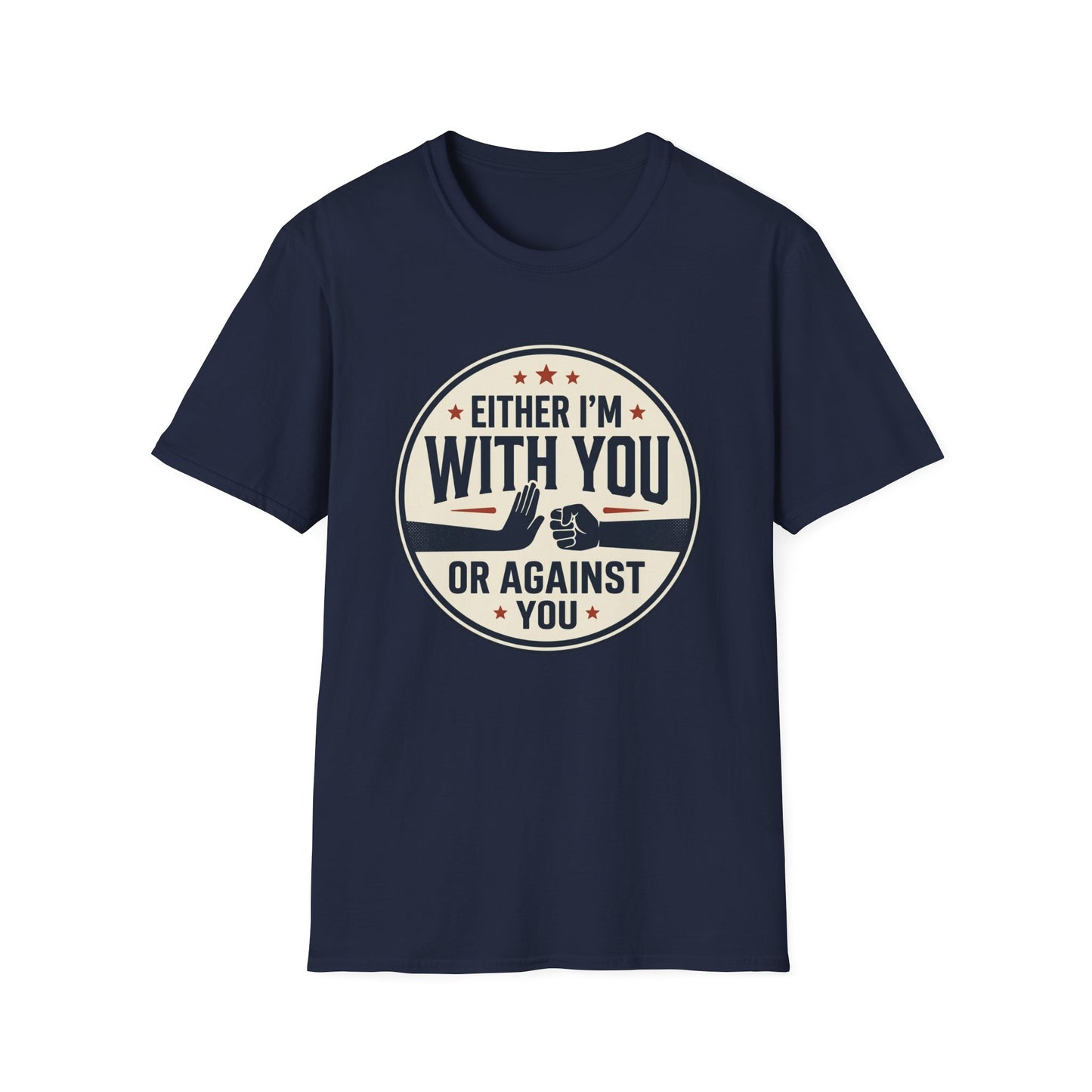 Either I'm With You or Against You T-Shirt