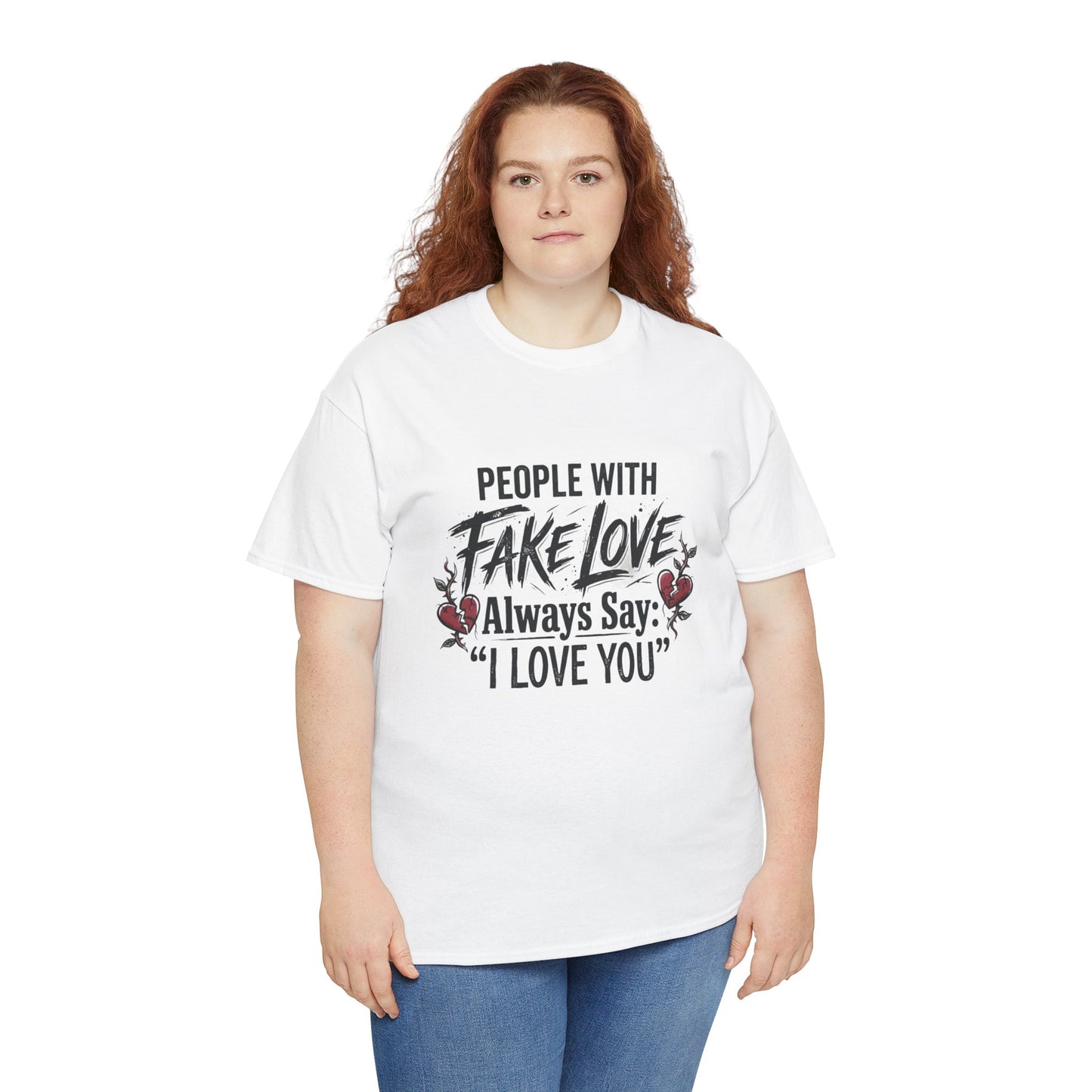 "People With Fake Love Always Say: 'I Love You'" Inspirational Statement Shirt