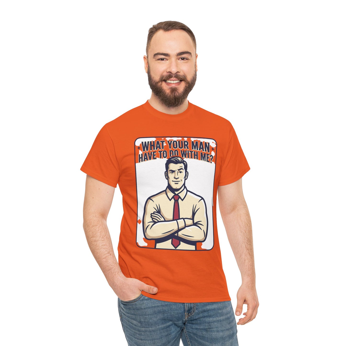 What Your Man Have To Do With Me? Tee — Funny Retro Man Graphic T-Shirt