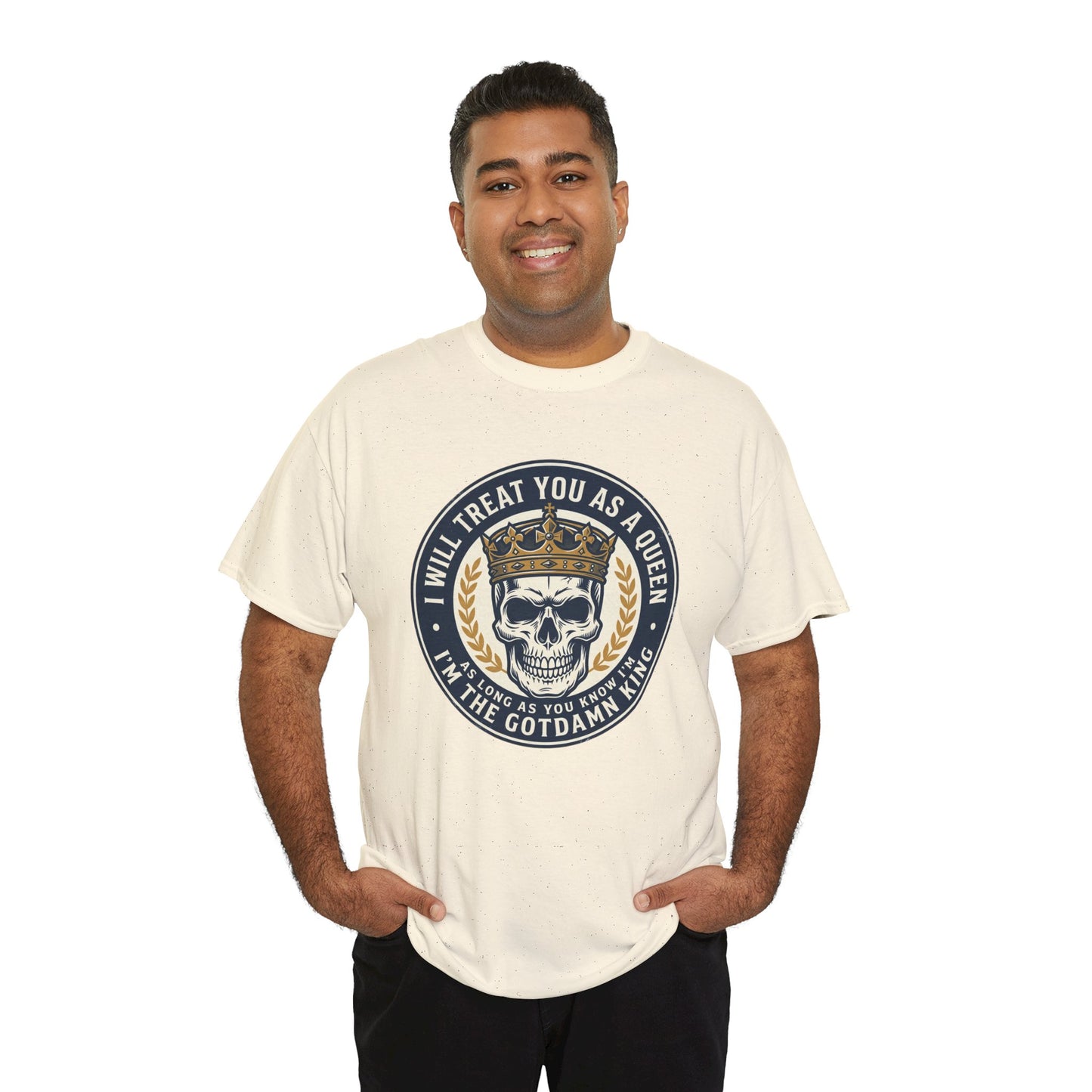 Skull King Tee — "I Will Treat You As A Queen" Graphic T-Shirt