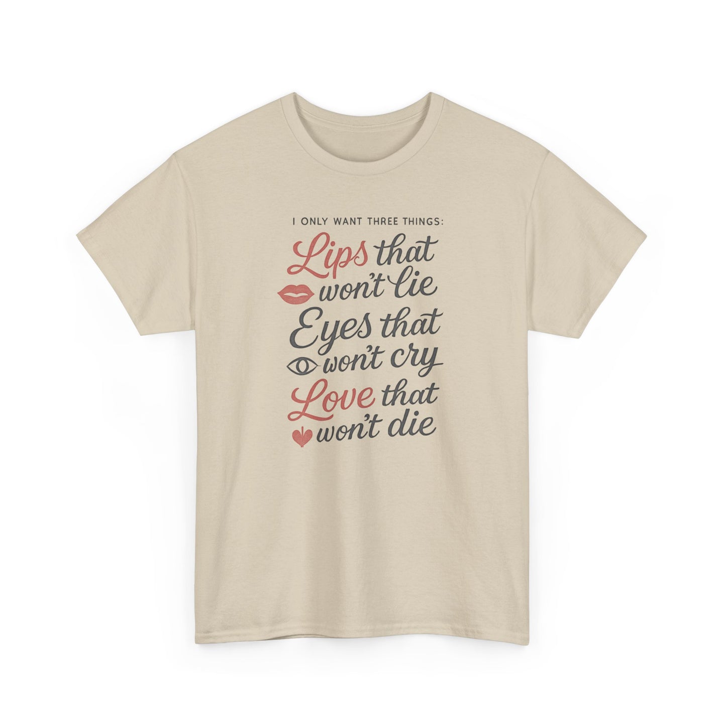 Romantic Quote Tee — "Lips that won’t lie, Eyes that won’t cry, Love that won’t die"