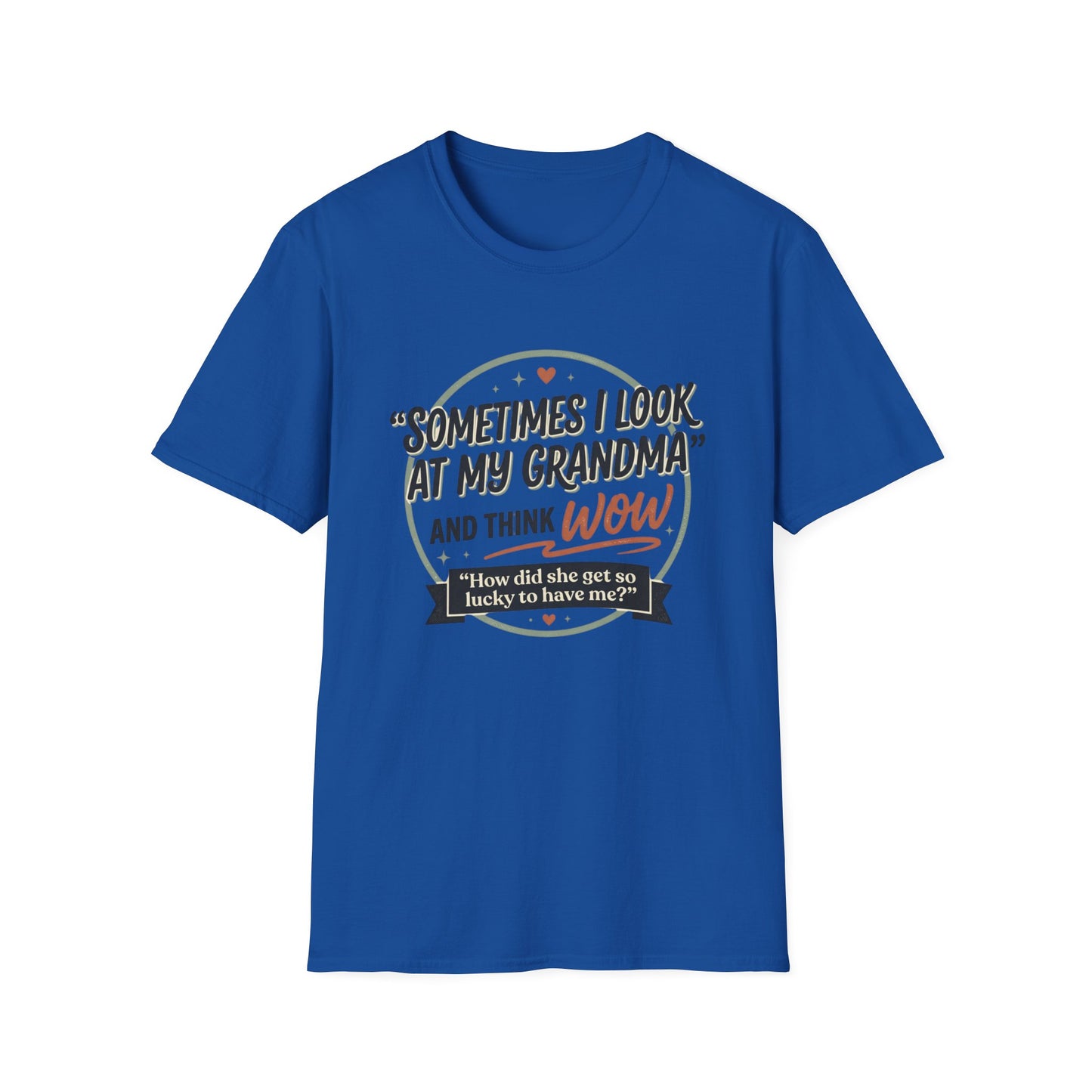 "Sometimes I Look at My Grandma and Think Wow"- Grandma Appreciation T-Shirt