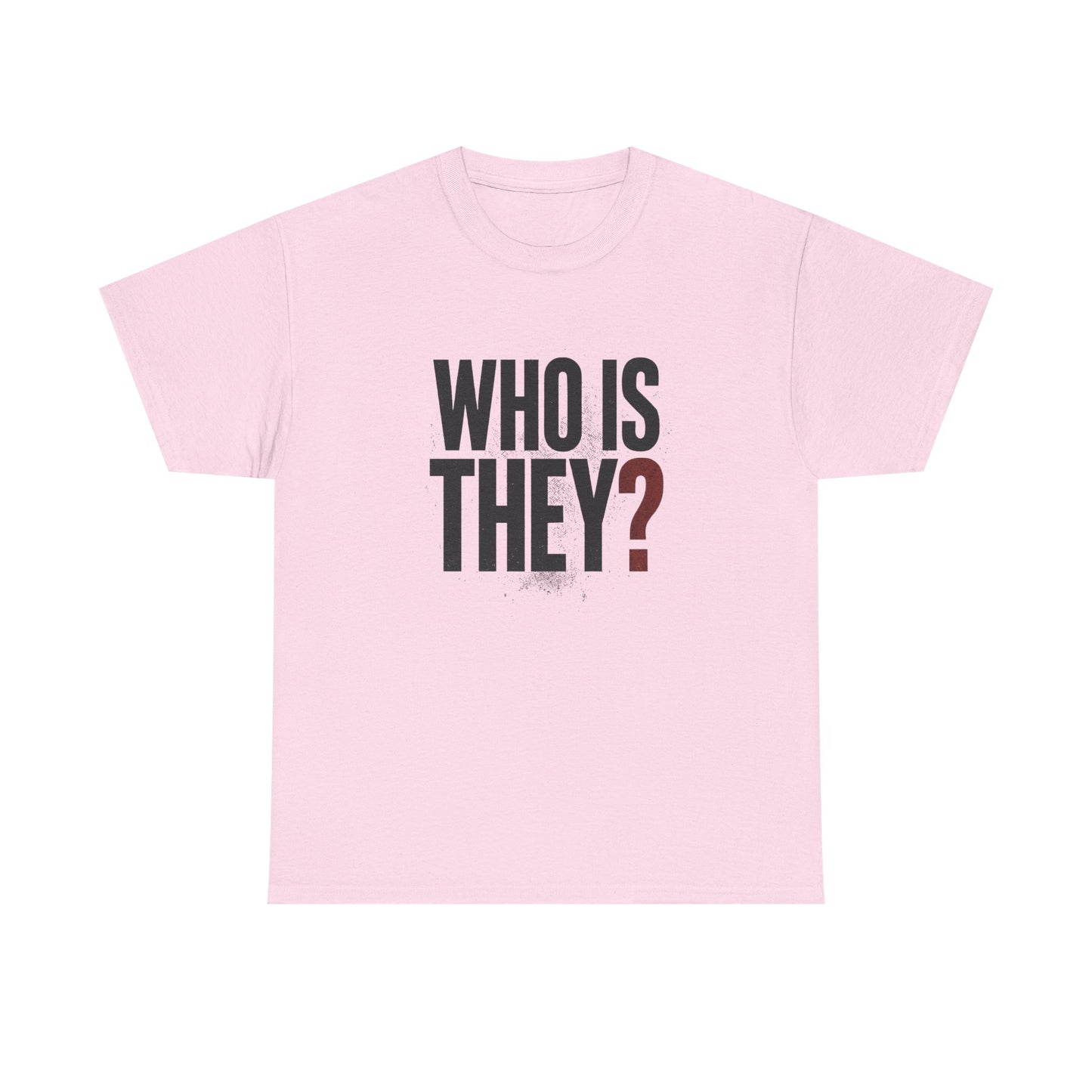 Who Is They? Graphic Tee — Bold Question Mark Statement T-Shirt