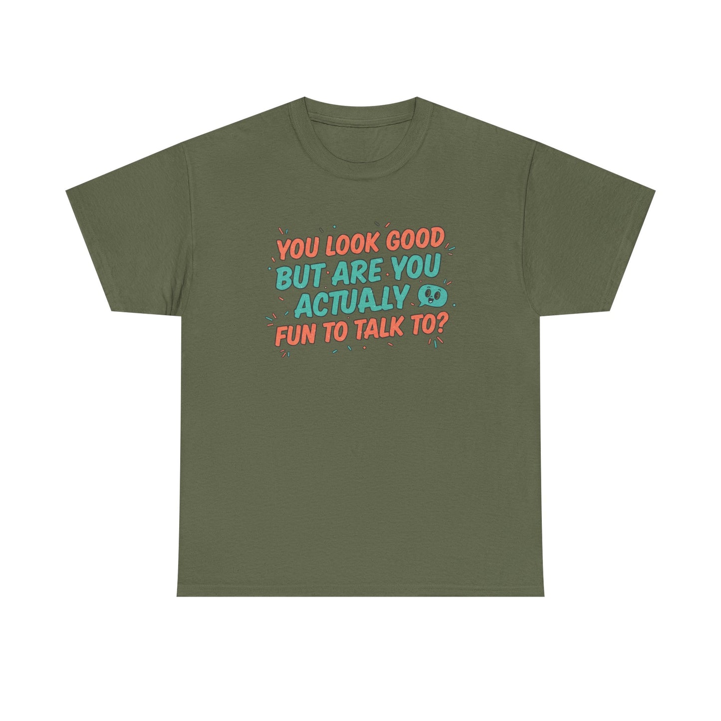 You Look Good But Are You Actually Fun to Talk To? Tee Printify