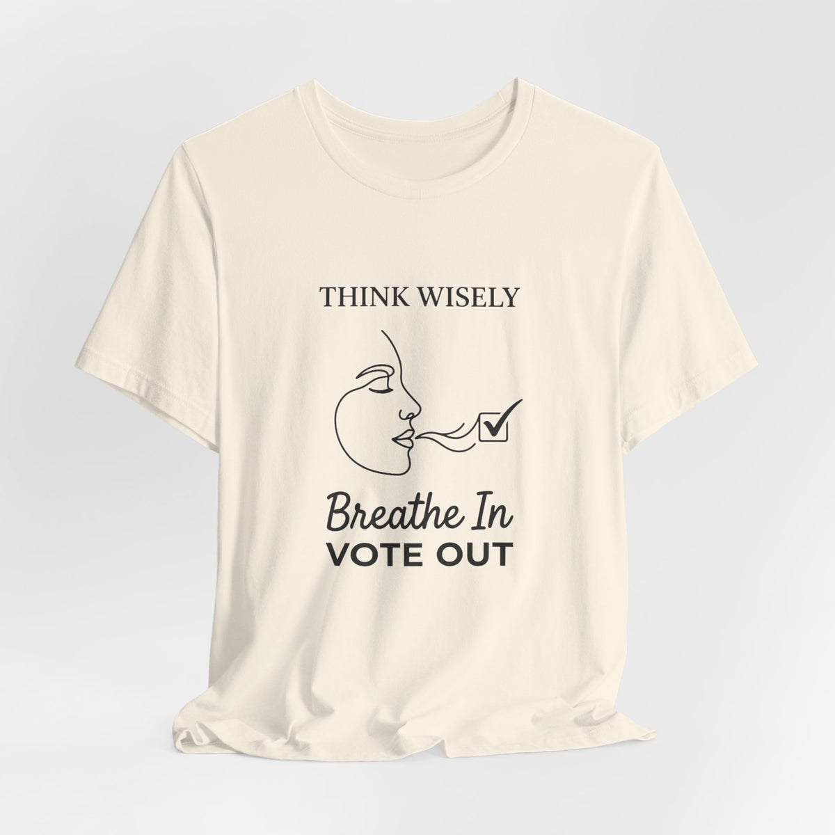 Think Wisely Breathe In Vote Out T-Shirt | Midterm Elections Voter Awareness