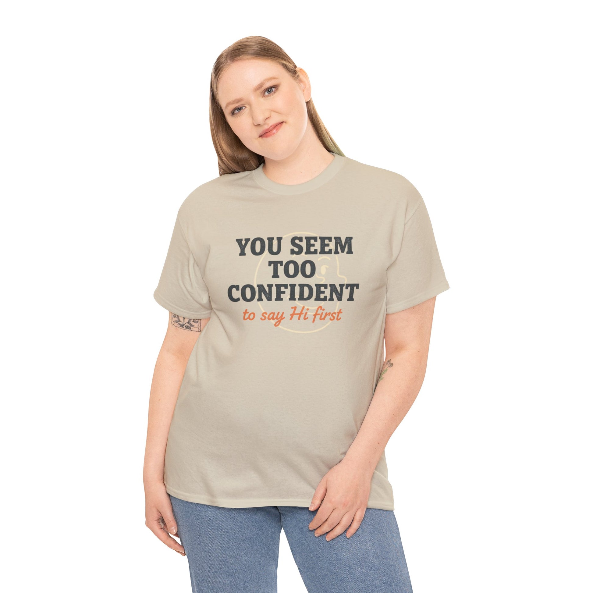 You Seem Too Confident To Say Hi First T‑Shirt Printify