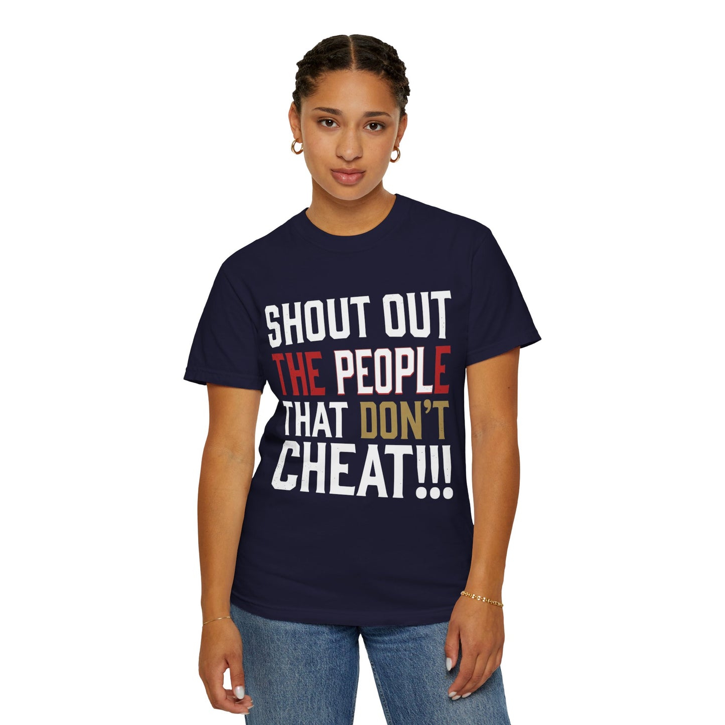 Shout Out The People That Don't Cheat!!! T-Shirt — Funny Honesty Statement Tee