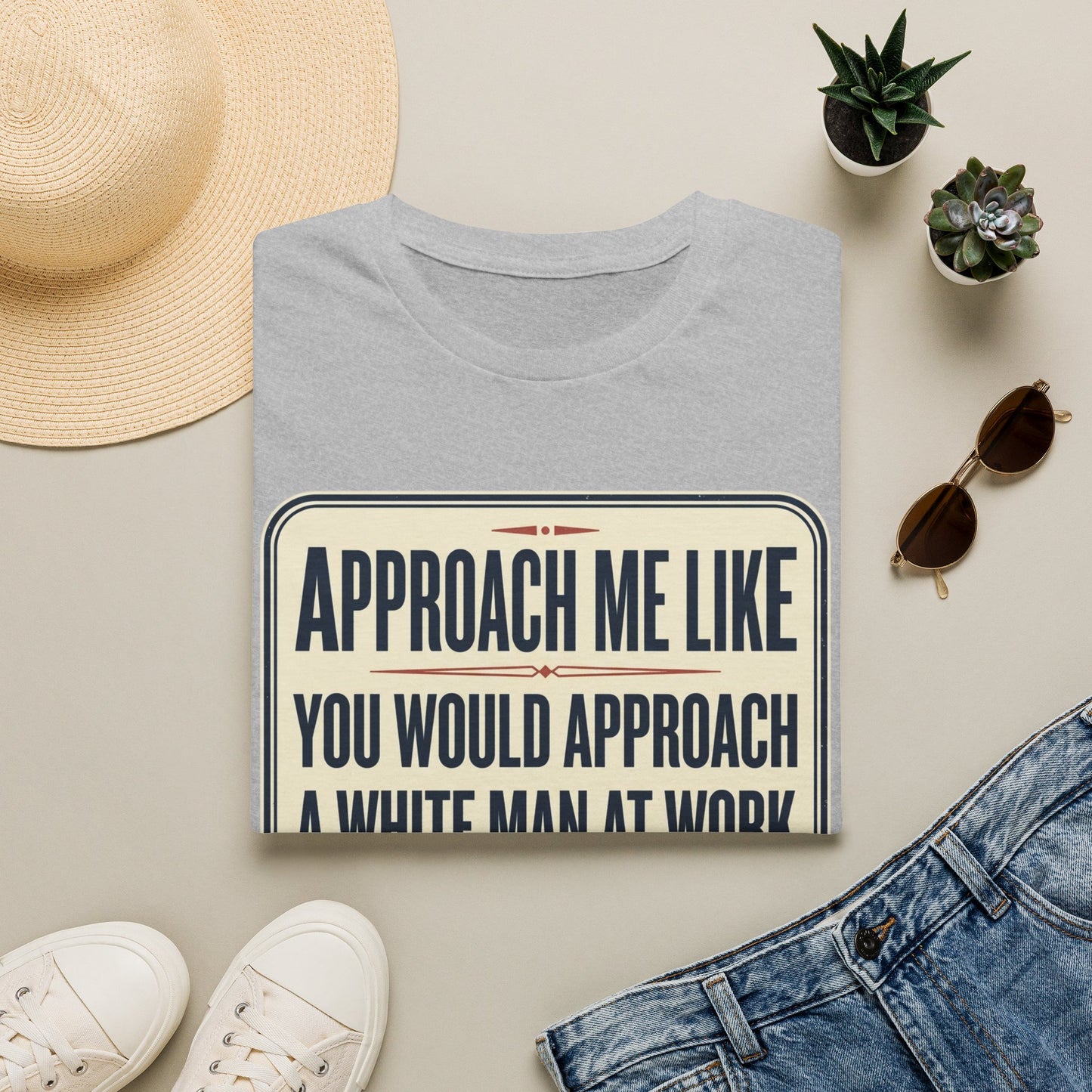 “Approach Me Like You Would Approach A White Man At Work” Statement T-Shirt
