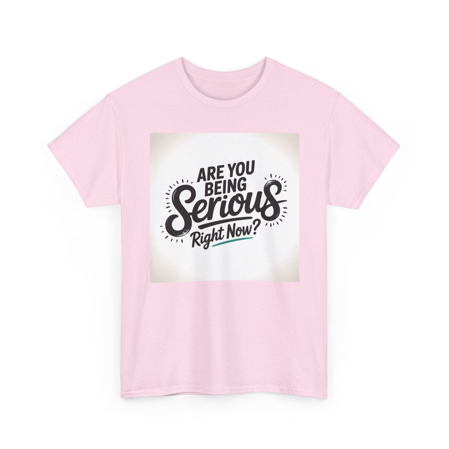 Are You Being Serious Right Now? T-Shirt