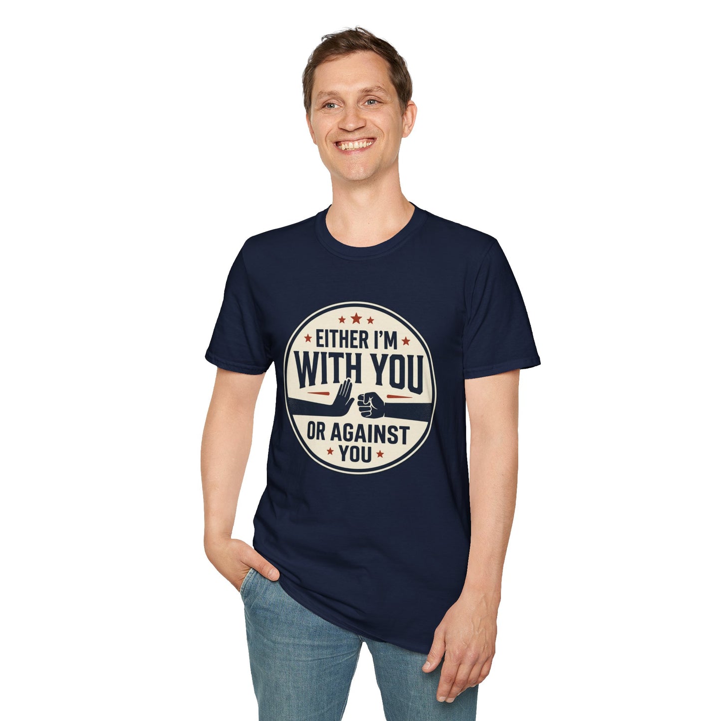 Either I'm With You or Against You T-Shirt