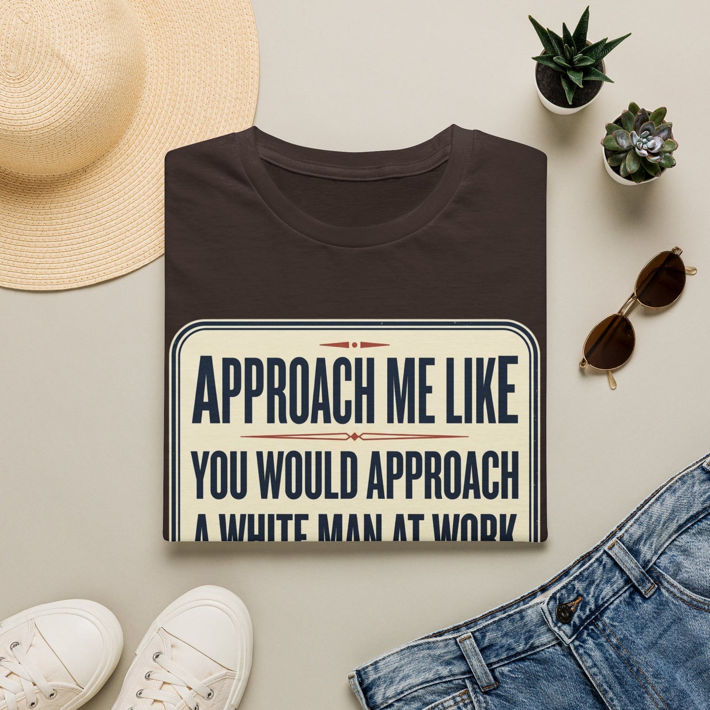 “Approach Me Like You Would Approach A White Man At Work” Statement T-Shirt